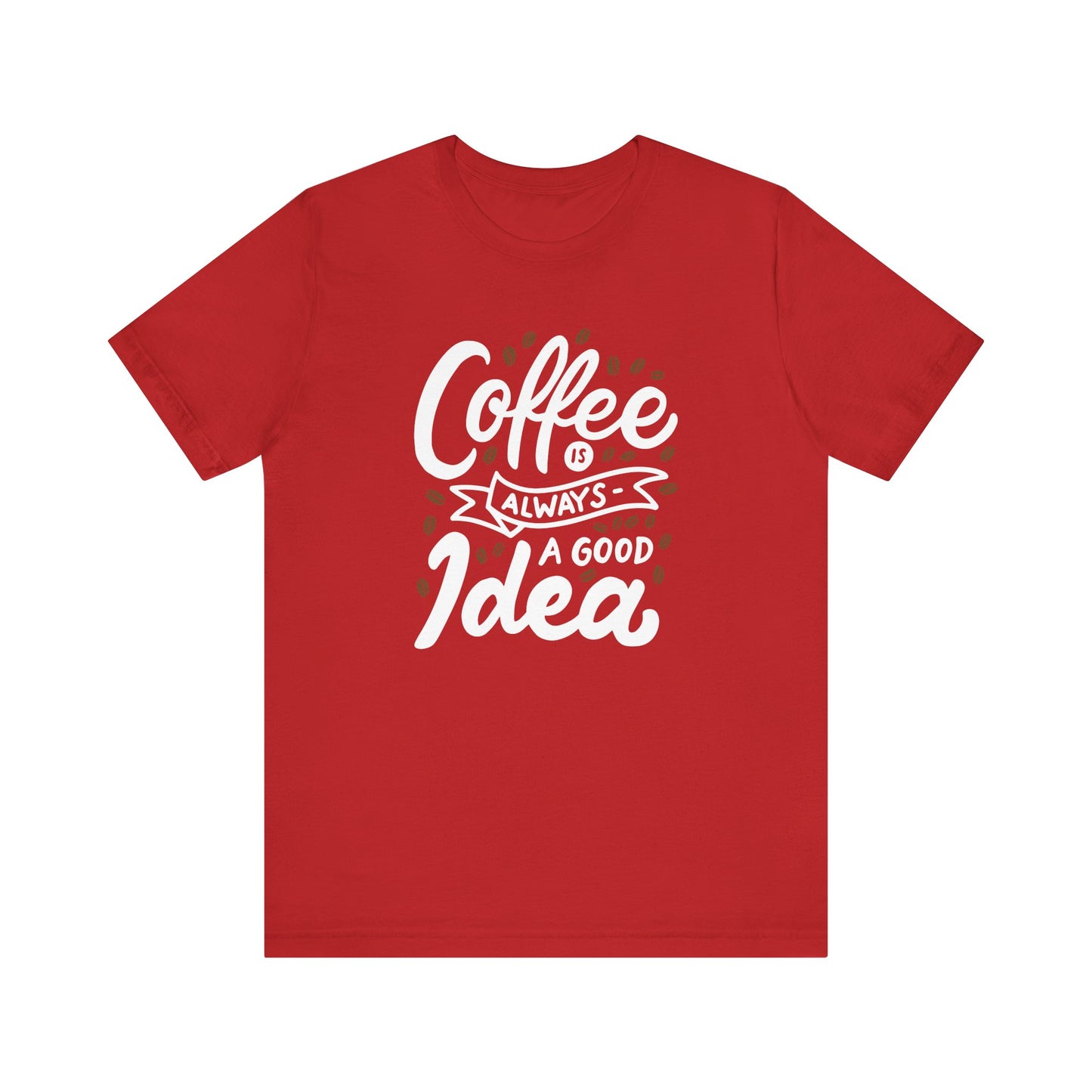 Coffee Is Always A Good Idea White Print Unisex Jersey Short Sleeve Tee
