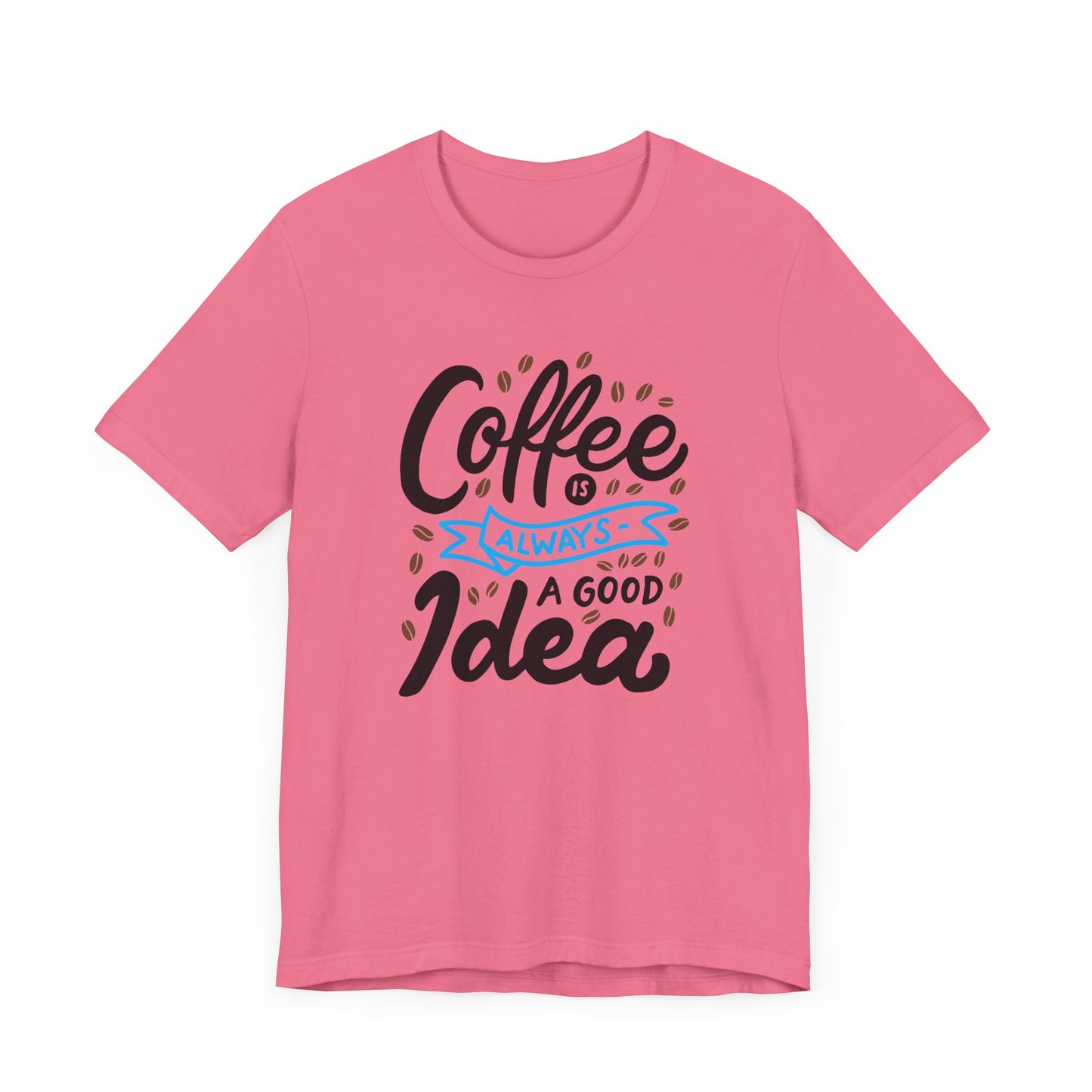 Unisex Jersey Short Sleeve Tee "Coffee Is Always A Good Idea" Blue Print