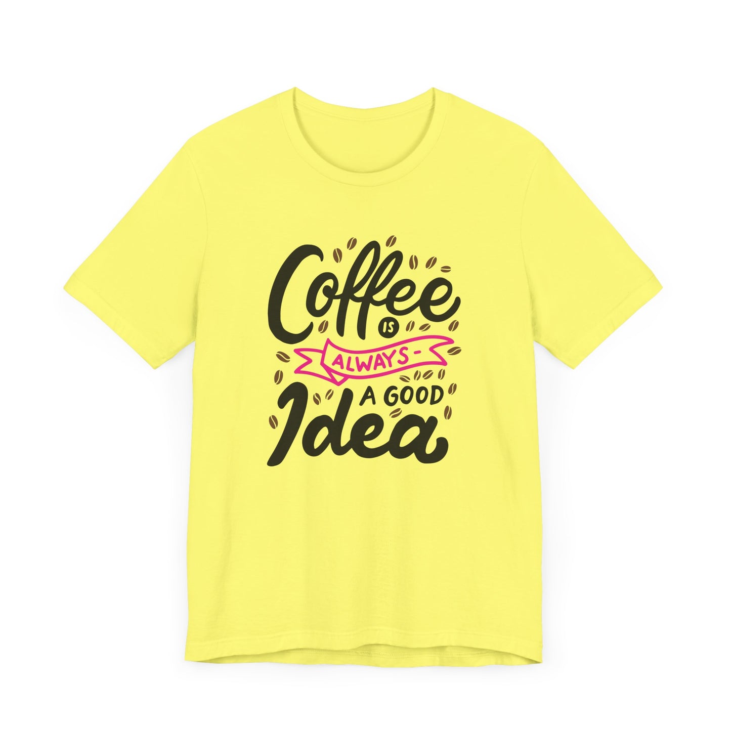 Unisex Jersey Short Sleeve Tee "Coffee Is Always A Good Idea" Pink Print