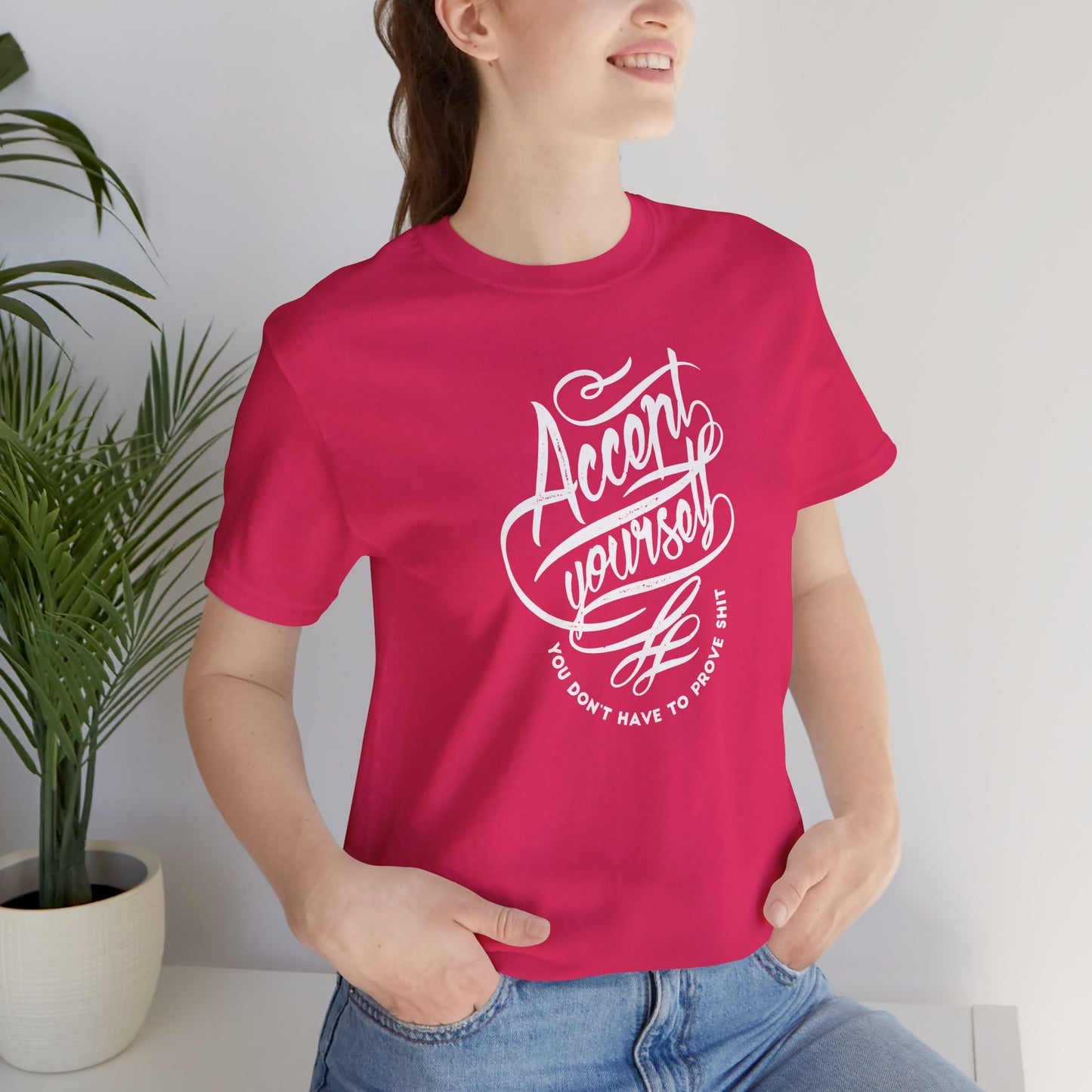 Accept Yourself You Don’t Have To Prove Sh*t Unisex Jersey Short Sleeve Tee