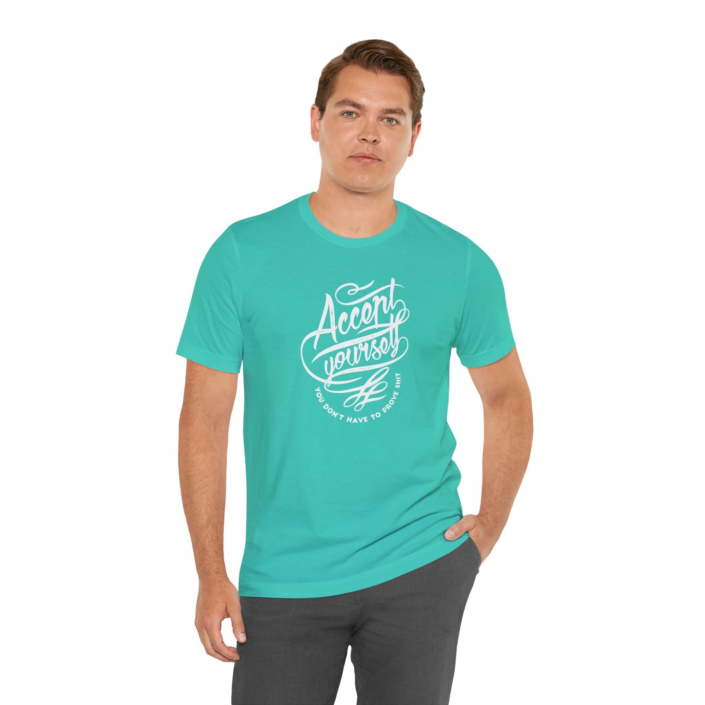 Accept Yourself You Don’t Have To Prove Sh*t Unisex Jersey Short Sleeve Tee