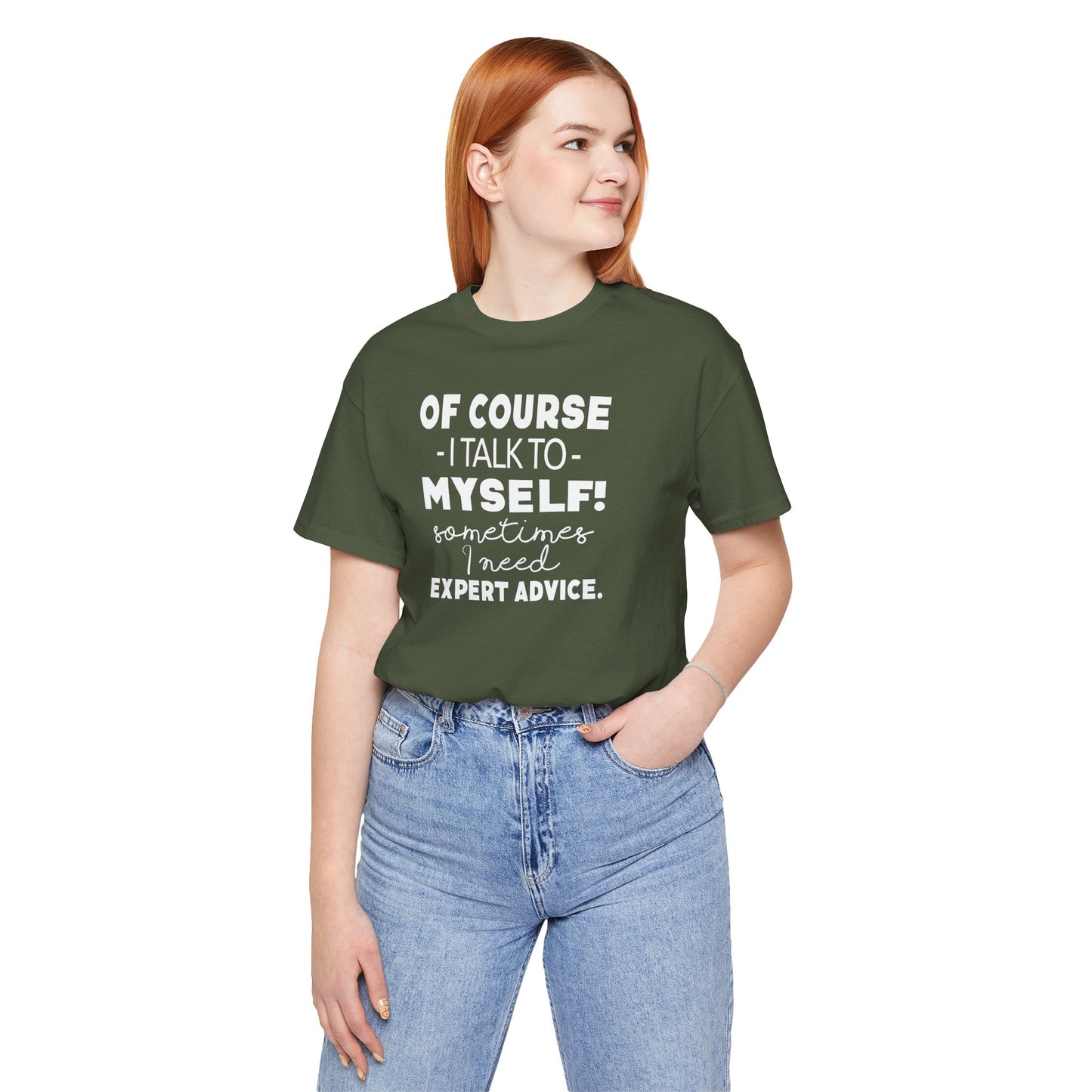 Of Course I Talk To Myself Sometimes I Need Expert Advice Unisex Jersey Short Sleeve Tee