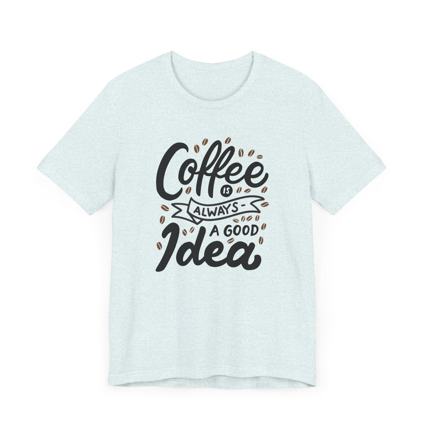 Unisex Jersey Short Sleeve Tee "Coffee Is Always A Good Idea" Black Print