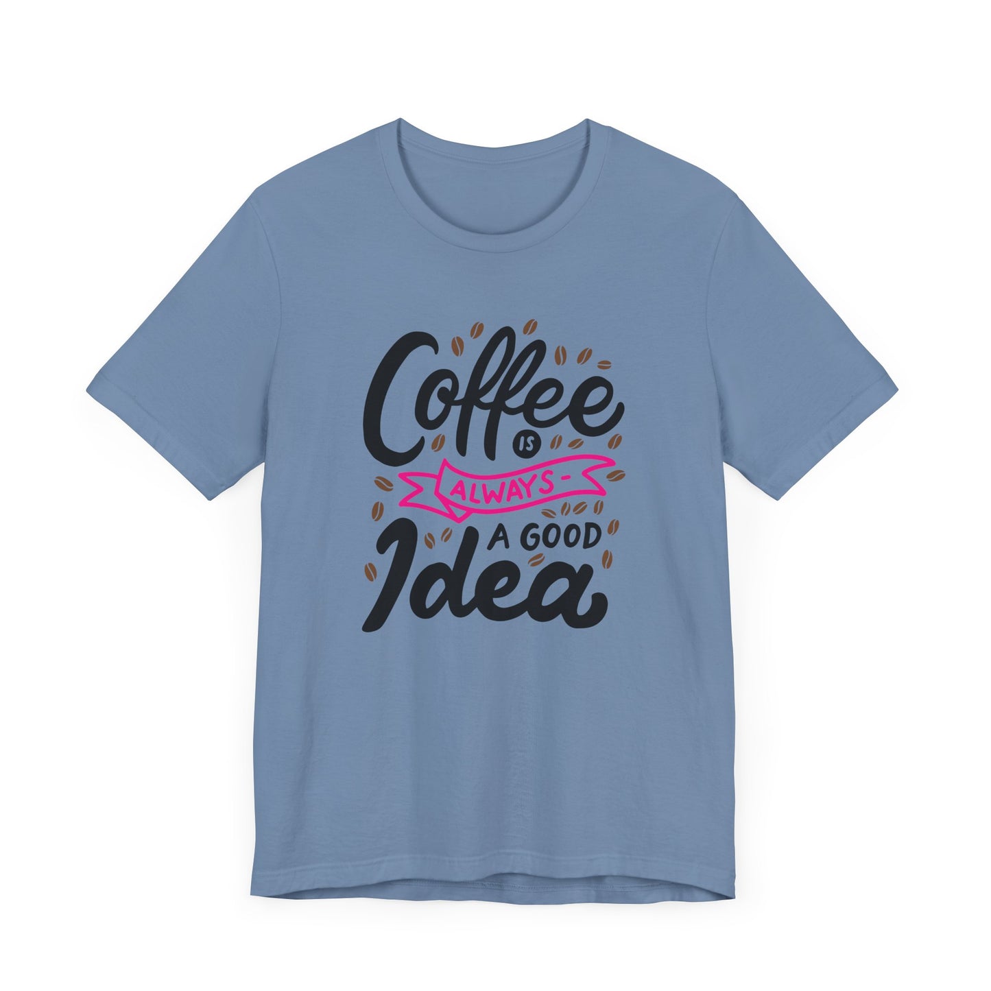 Unisex Jersey Short Sleeve Tee "Coffee Is Always A Good Idea" Pink Print