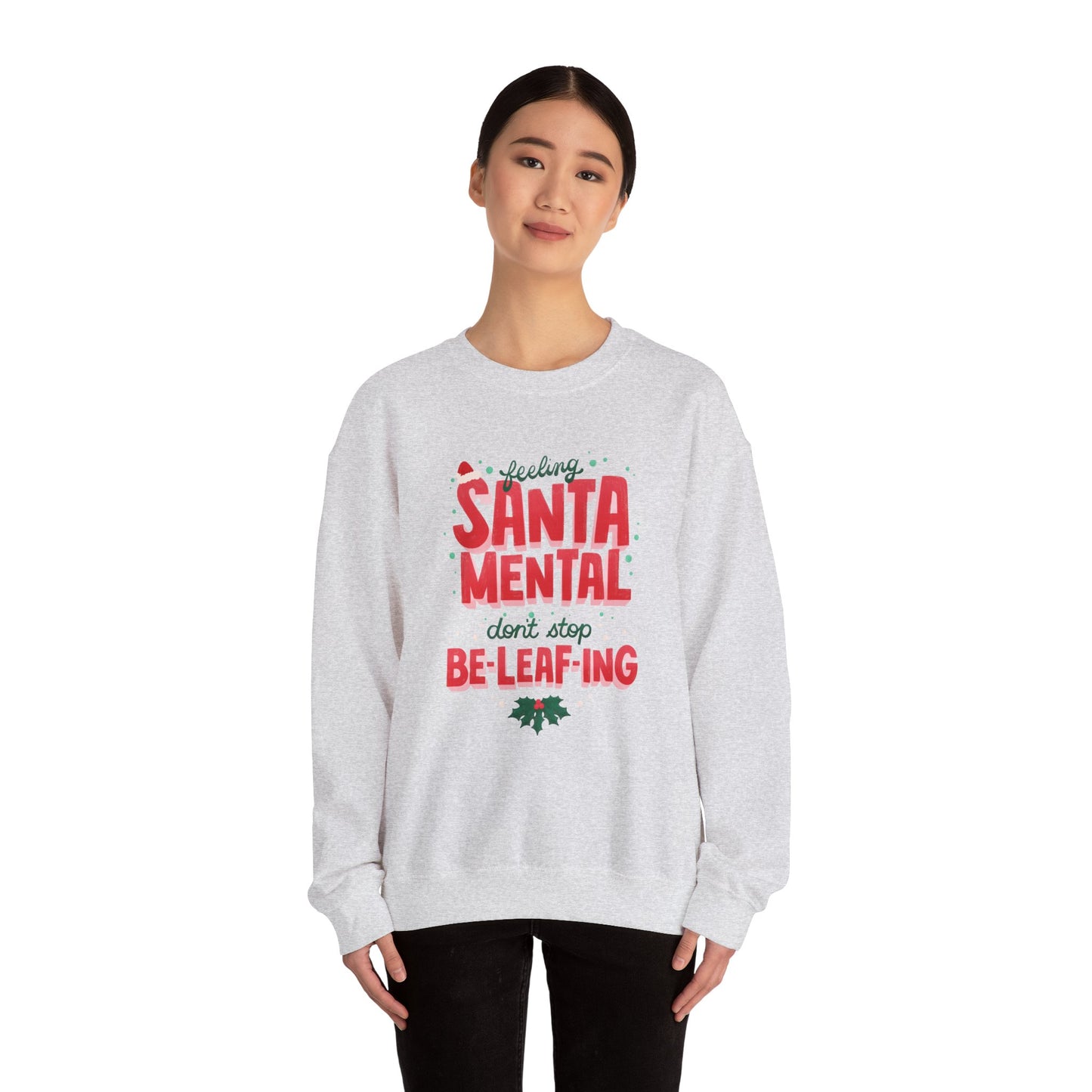 Unisex Heavy Blend Crewneck Sweatshirt Feeling Santa-mental, Don't Stop Be-leaf-ing 🎅🍃✨