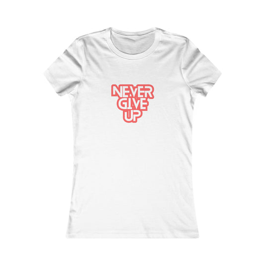 Never Give Up Inspirational Women's Favorite Tee