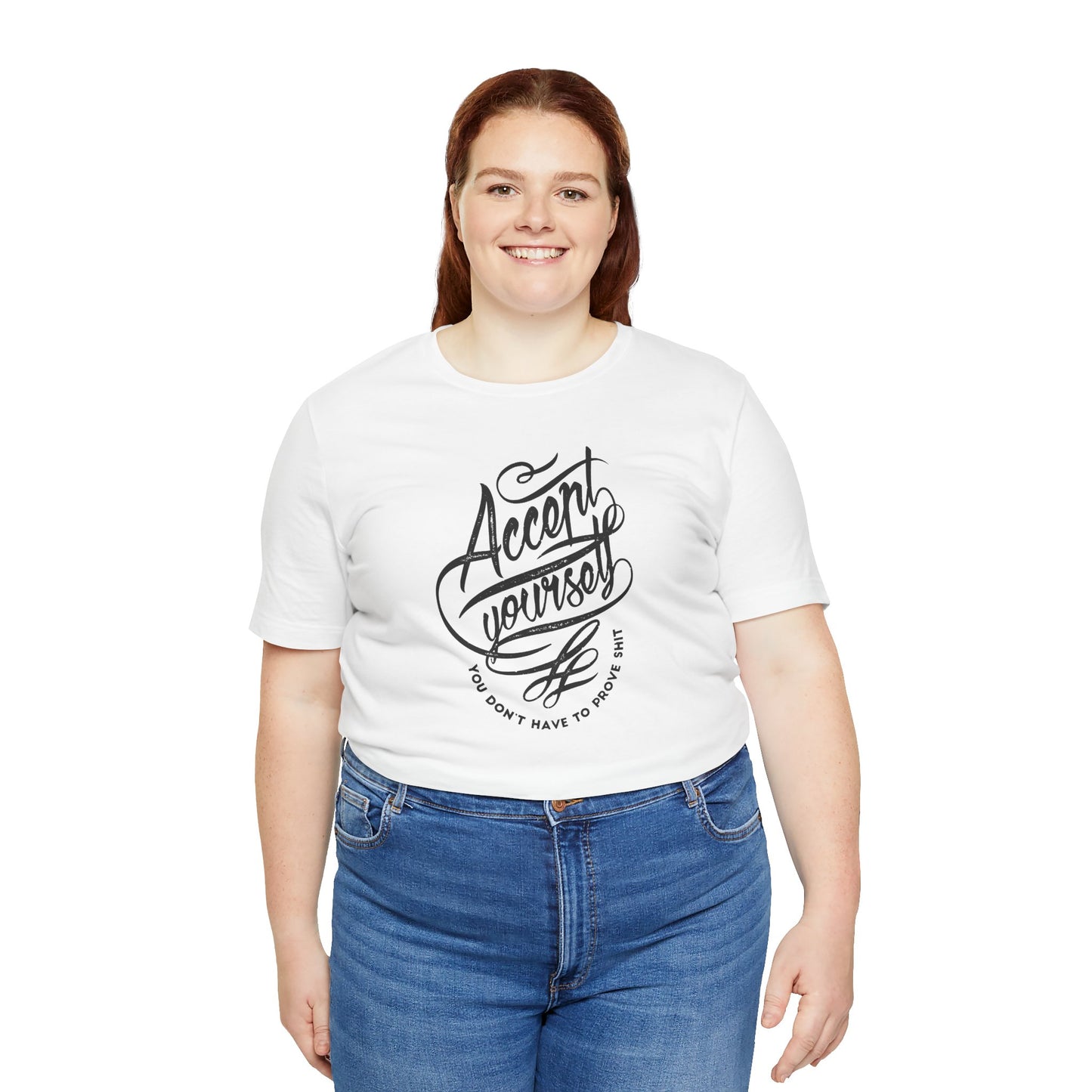 Accept Yourself You Don’t Have To Prove Sh*t Unisex Jersey Short Sleeve Tee