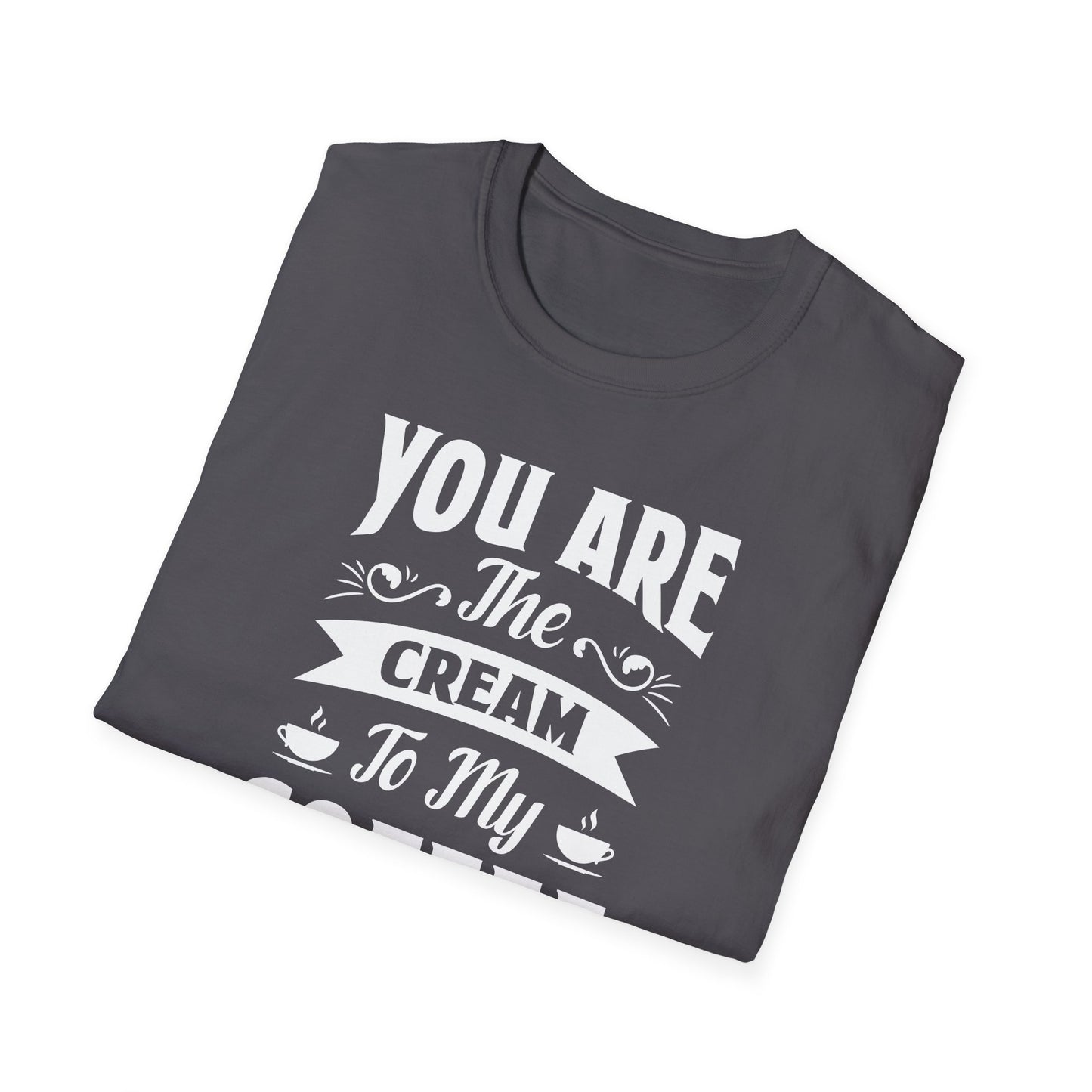 You Are The Cream To My Coffee Softstyle T-Shirt