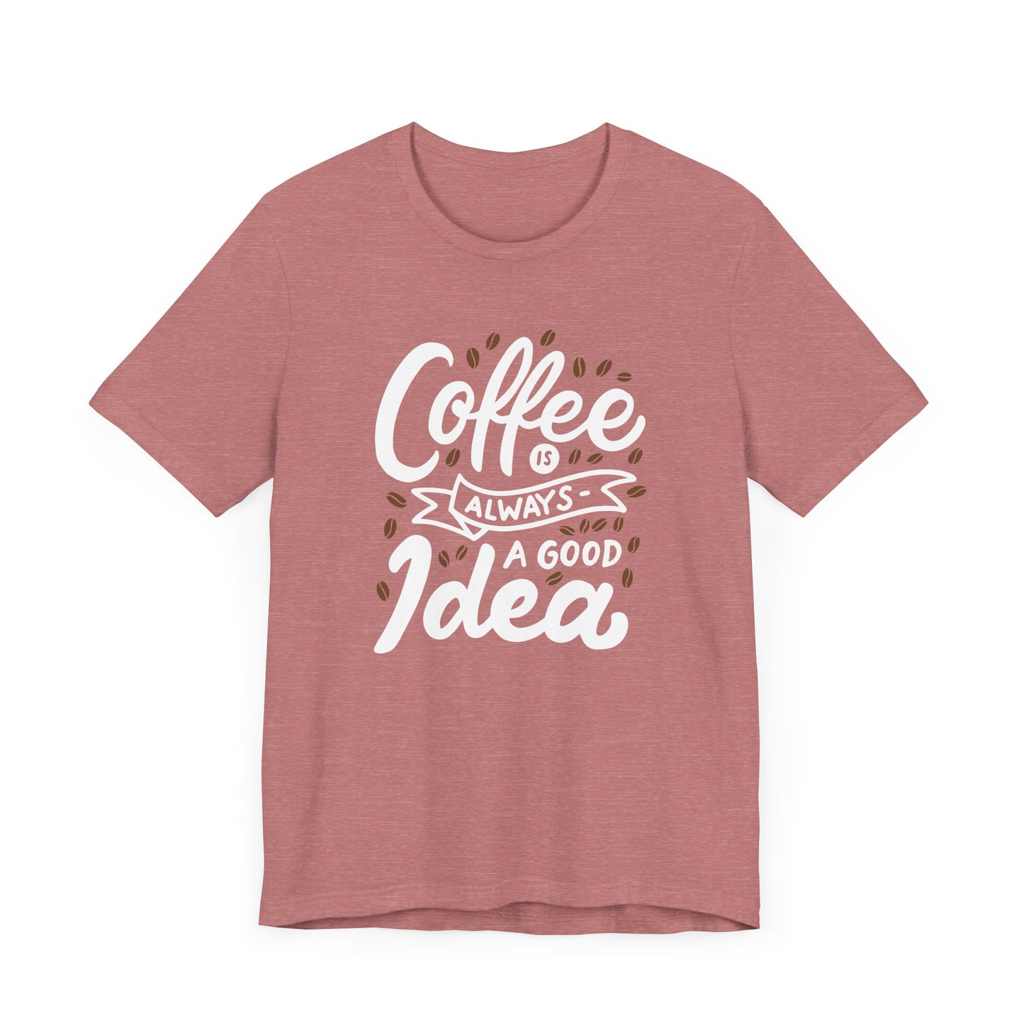 Coffee Is Always A Good Idea White Print Unisex Jersey Short Sleeve Tee