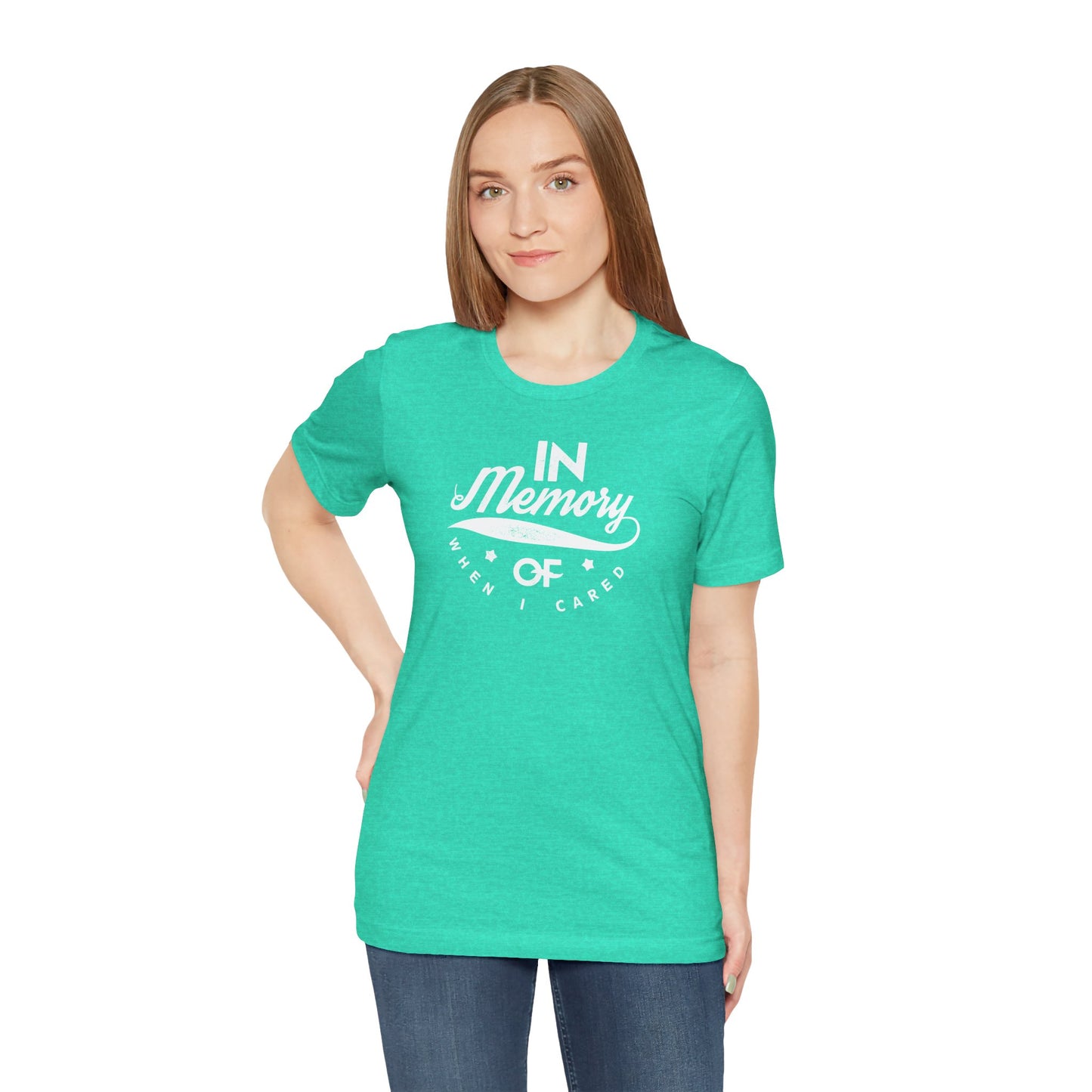 In Memory Of When I Cared Unisex Jersey Short Sleeve Tee