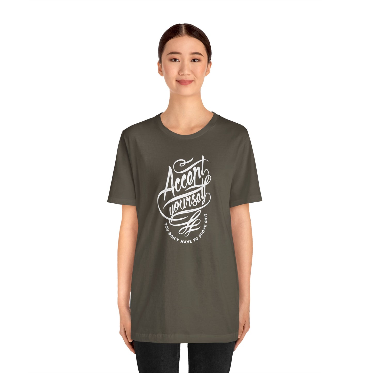 Accept Yourself You Don’t Have To Prove Sh*t Unisex Jersey Short Sleeve Tee