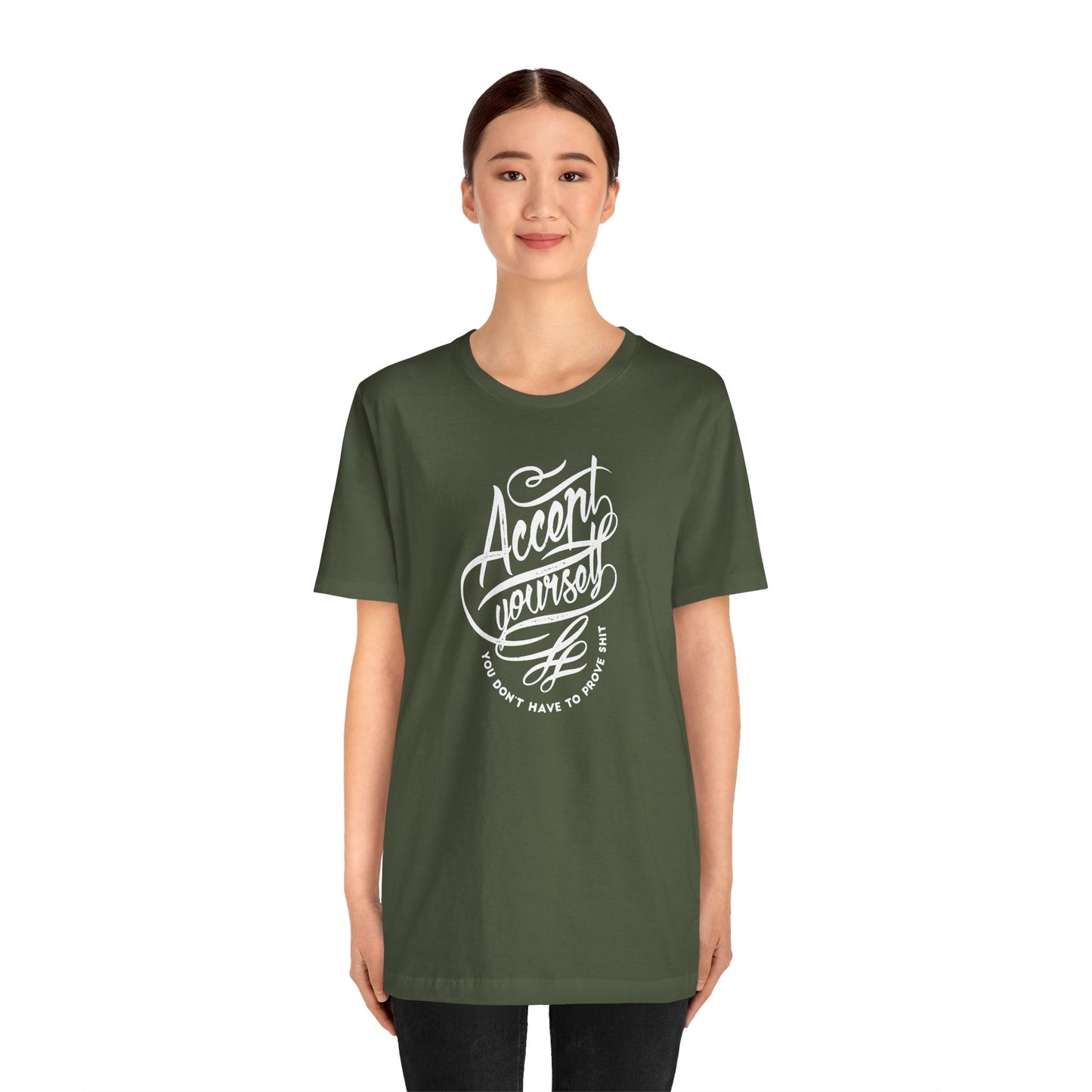 Accept Yourself You Don’t Have To Prove Sh*t Unisex Jersey Short Sleeve Tee