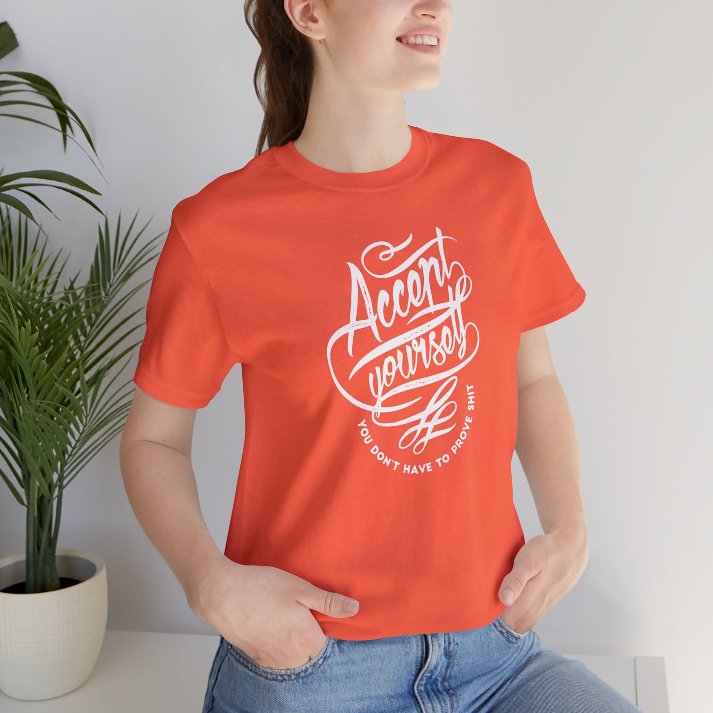 Accept Yourself You Don’t Have To Prove Sh*t Unisex Jersey Short Sleeve Tee