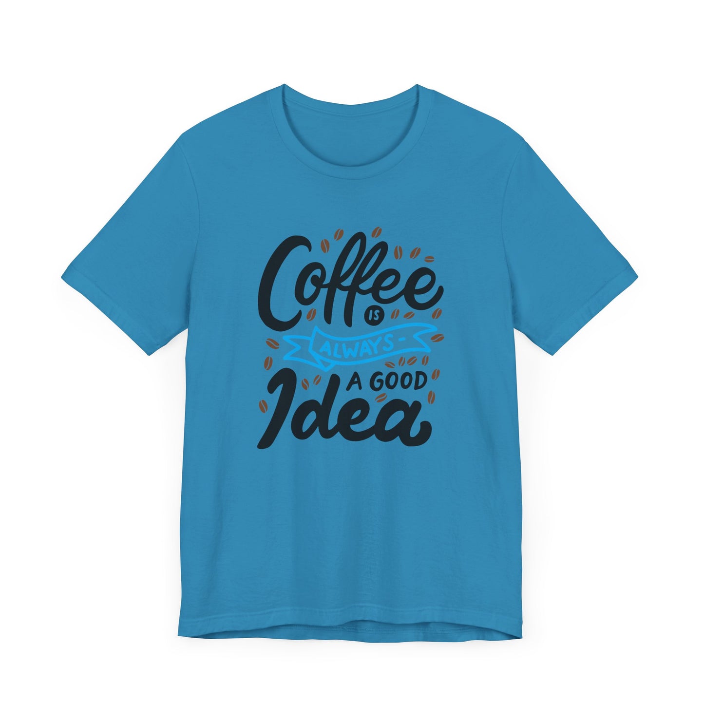 Unisex Jersey Short Sleeve Tee "Coffee Is Always A Good Idea" Blue Print