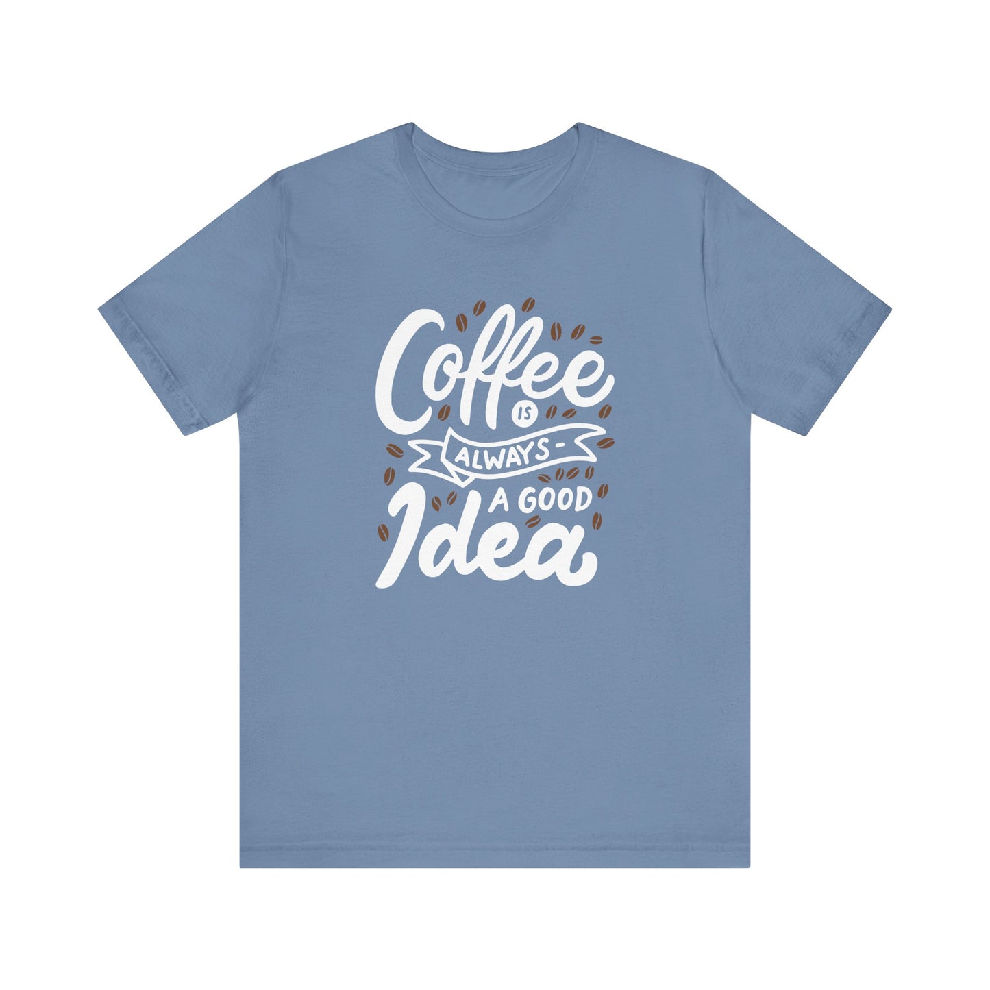 Coffee Is Always A Good Idea White Print Unisex Jersey Short Sleeve Tee
