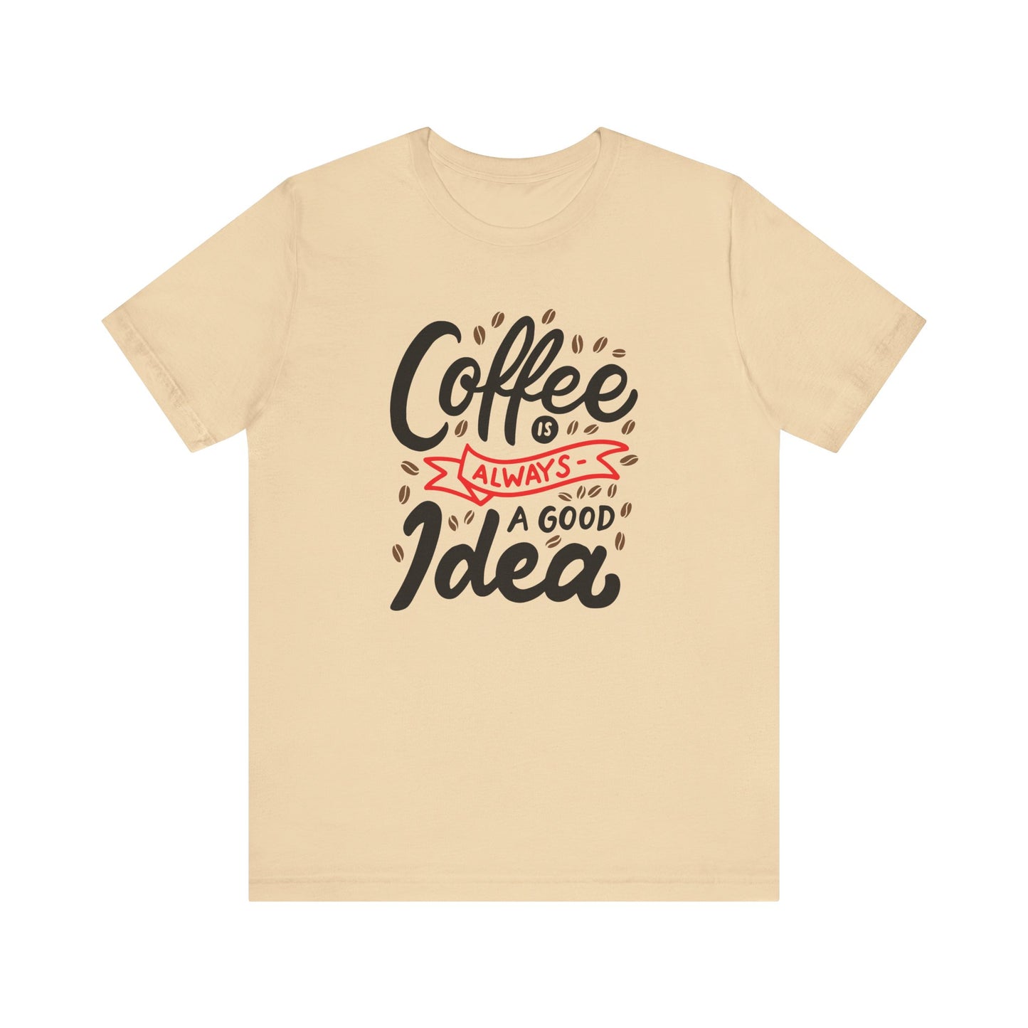 Unisex Jersey Short Sleeve Tee "Coffee Is Always A Good Idea" Red Print