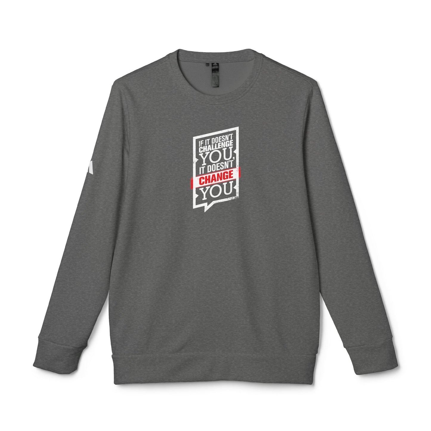 If It Doesn't Challenge You It Doesn't Change You Adidas Unisex Cozy Fleece Sweatshirt