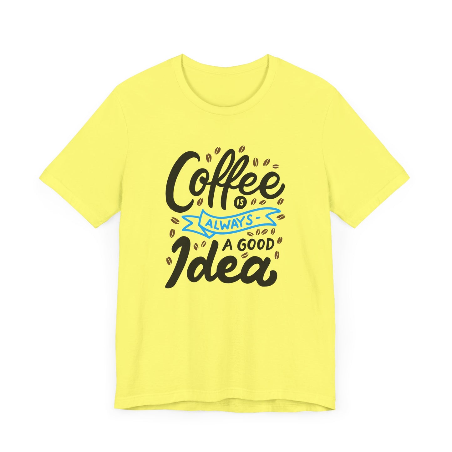 Unisex Jersey Short Sleeve Tee "Coffee Is Always A Good Idea" Blue Print