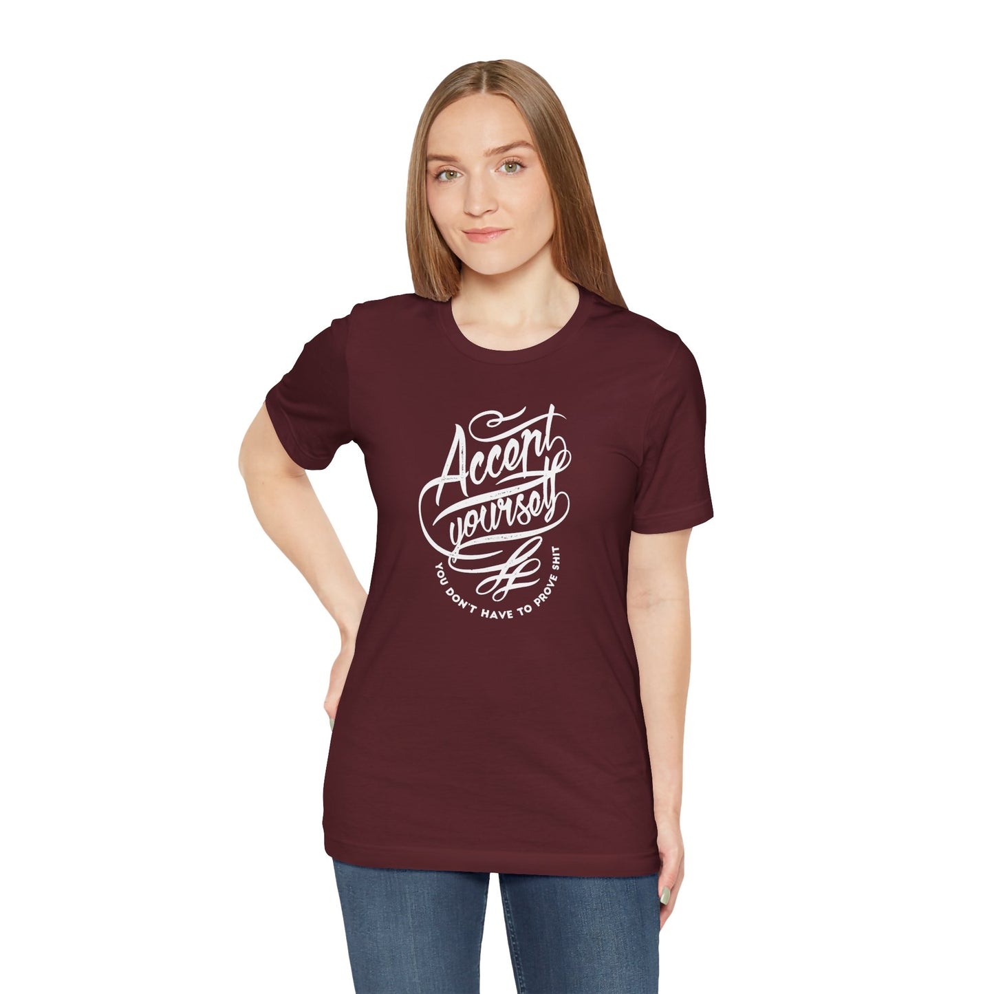Accept Yourself You Don’t Have To Prove Sh*t Unisex Jersey Short Sleeve Tee