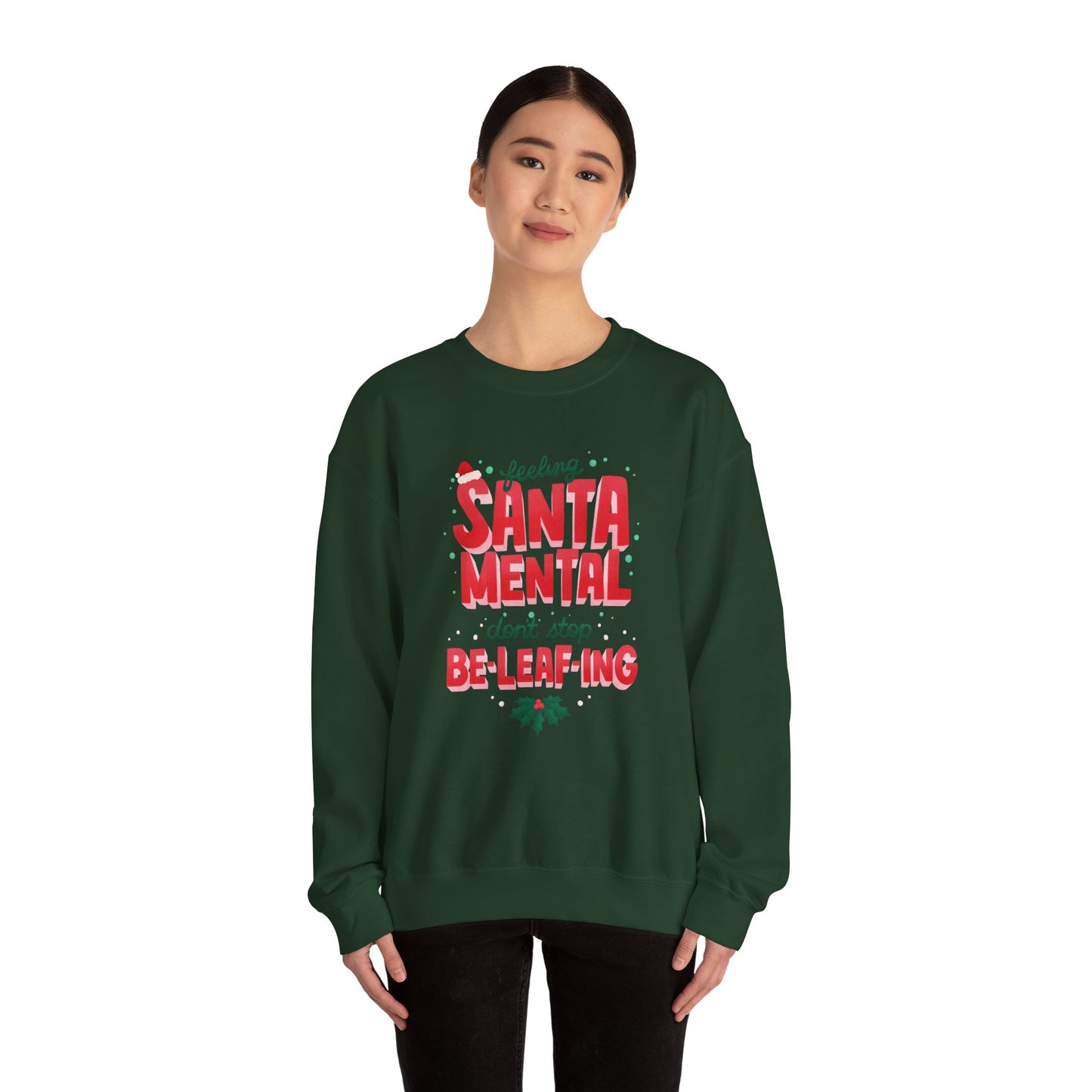 Unisex Heavy Blend Crewneck Sweatshirt Feeling Santa-mental, Don't Stop Be-leaf-ing 🎅🍃✨