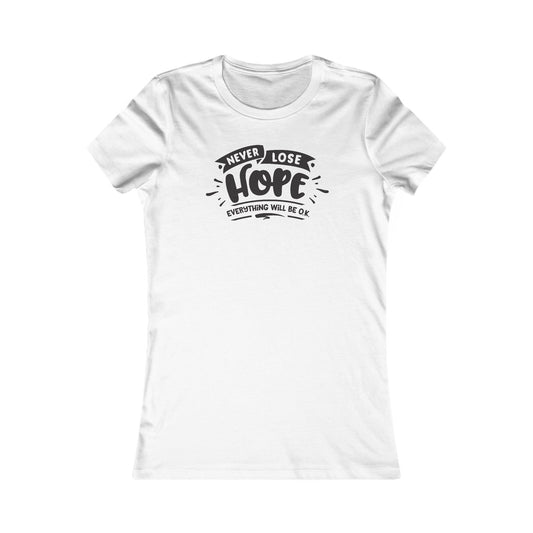 Never Lose Hope Everything Will Be Ok Women's Favorite Tee