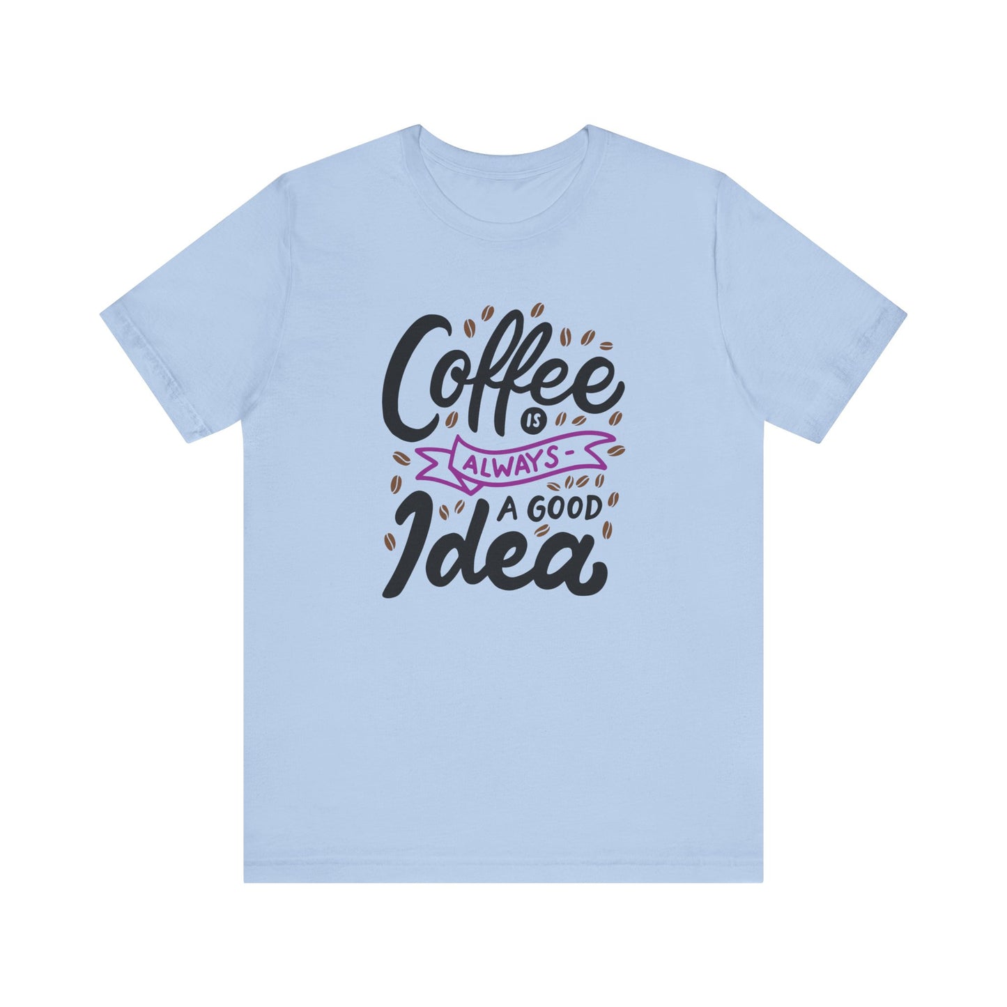 Unisex Jersey Short Sleeve Tee "Coffee Is Always A Good Idea" Purple Print