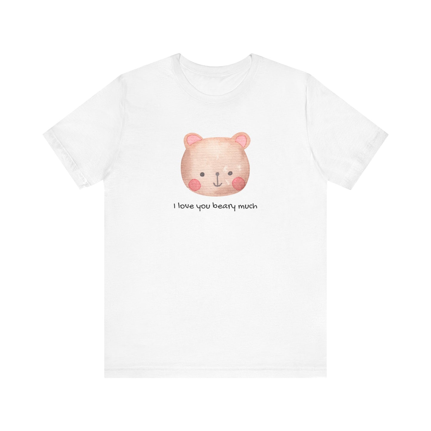 Adorable Bear I Love You Beary Much Unisex Jersey Short Sleeve Tee