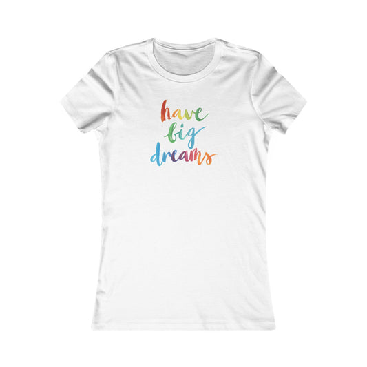 Have Big Dreams Women's Favorite Tee