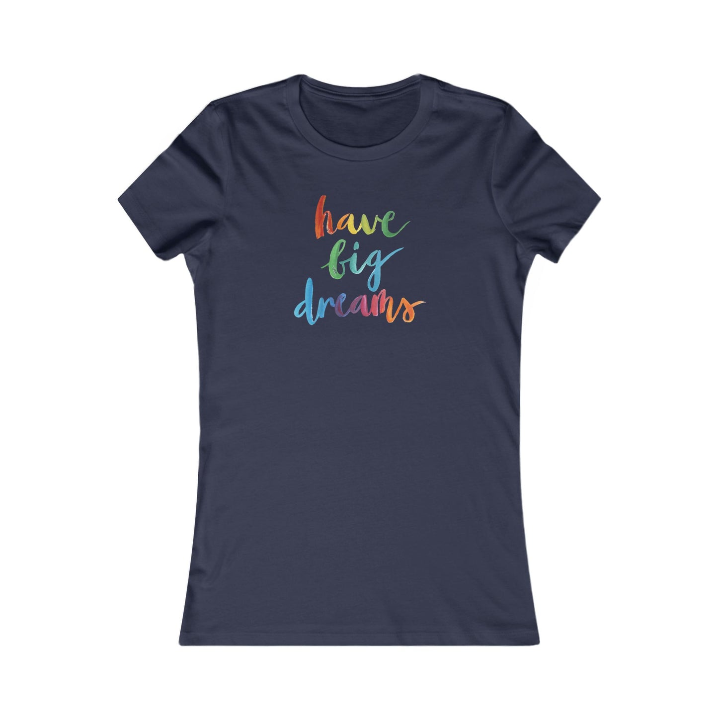 Have Big Dreams Women's Favorite Tee