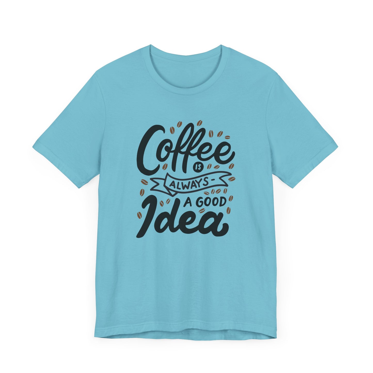 Unisex Jersey Short Sleeve Tee "Coffee Is Always A Good Idea" Black Print