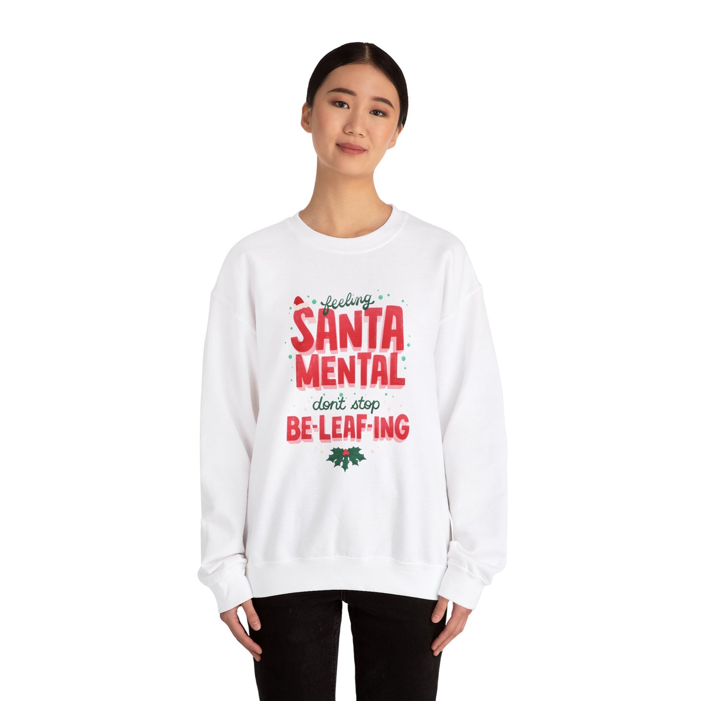 Unisex Heavy Blend Crewneck Sweatshirt Feeling Santa-mental, Don't Stop Be-leaf-ing 🎅🍃✨
