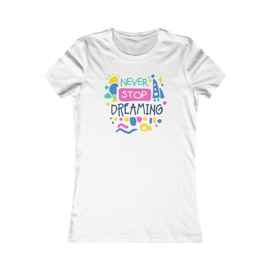 Never Stop Dreaming Women's Favorite Tee