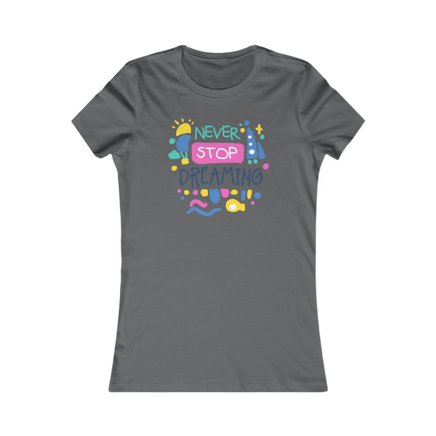Never Stop Dreaming Women's Favorite Tee