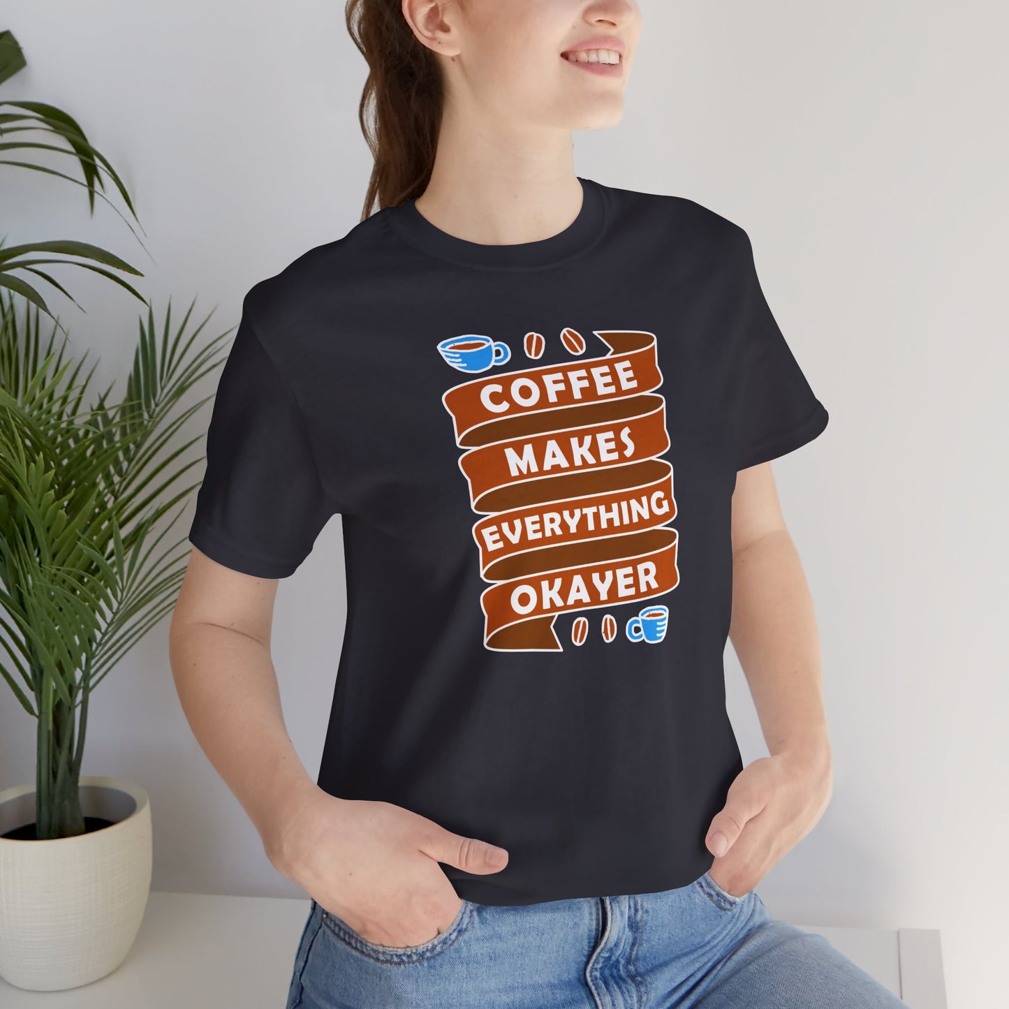 Coffee Makes Everything Okayer Unisex Jersey Short Sleeve Tee