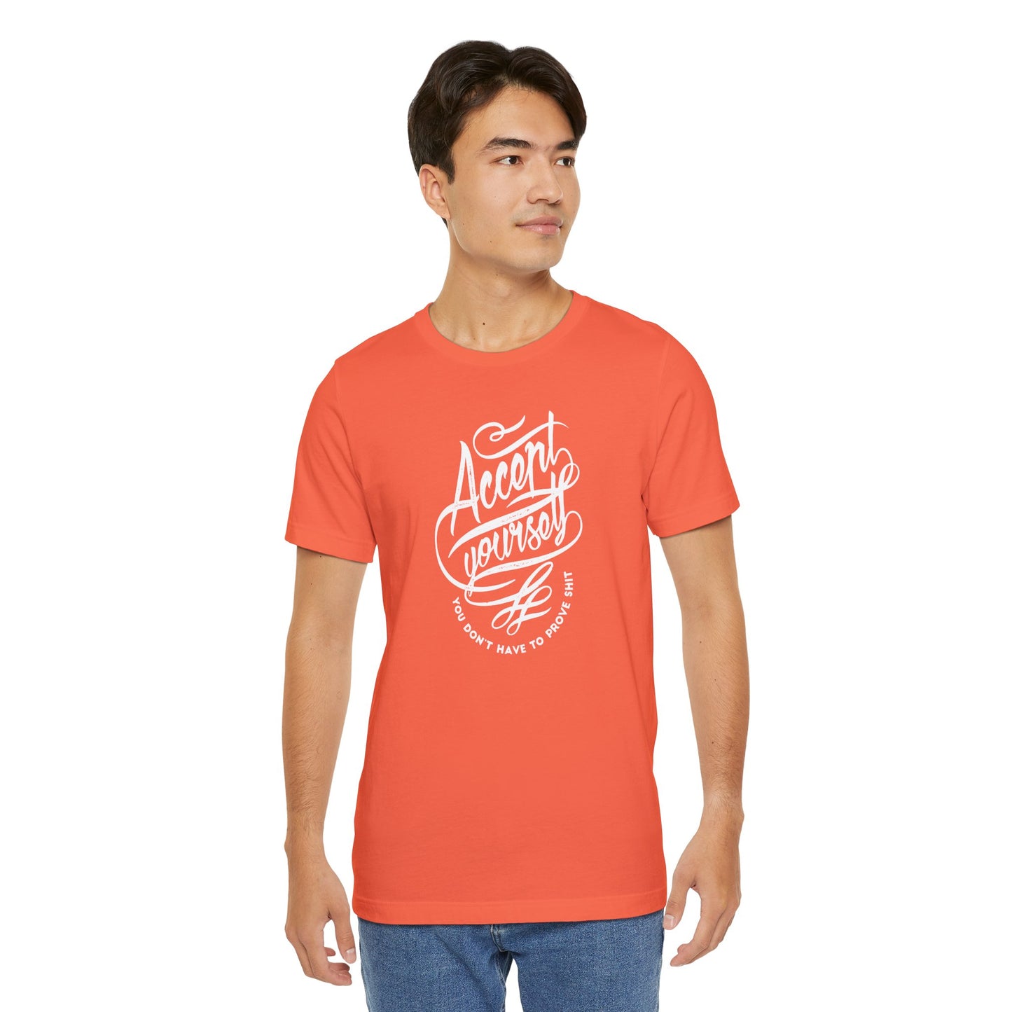 Accept Yourself You Don’t Have To Prove Sh*t Unisex Jersey Short Sleeve Tee