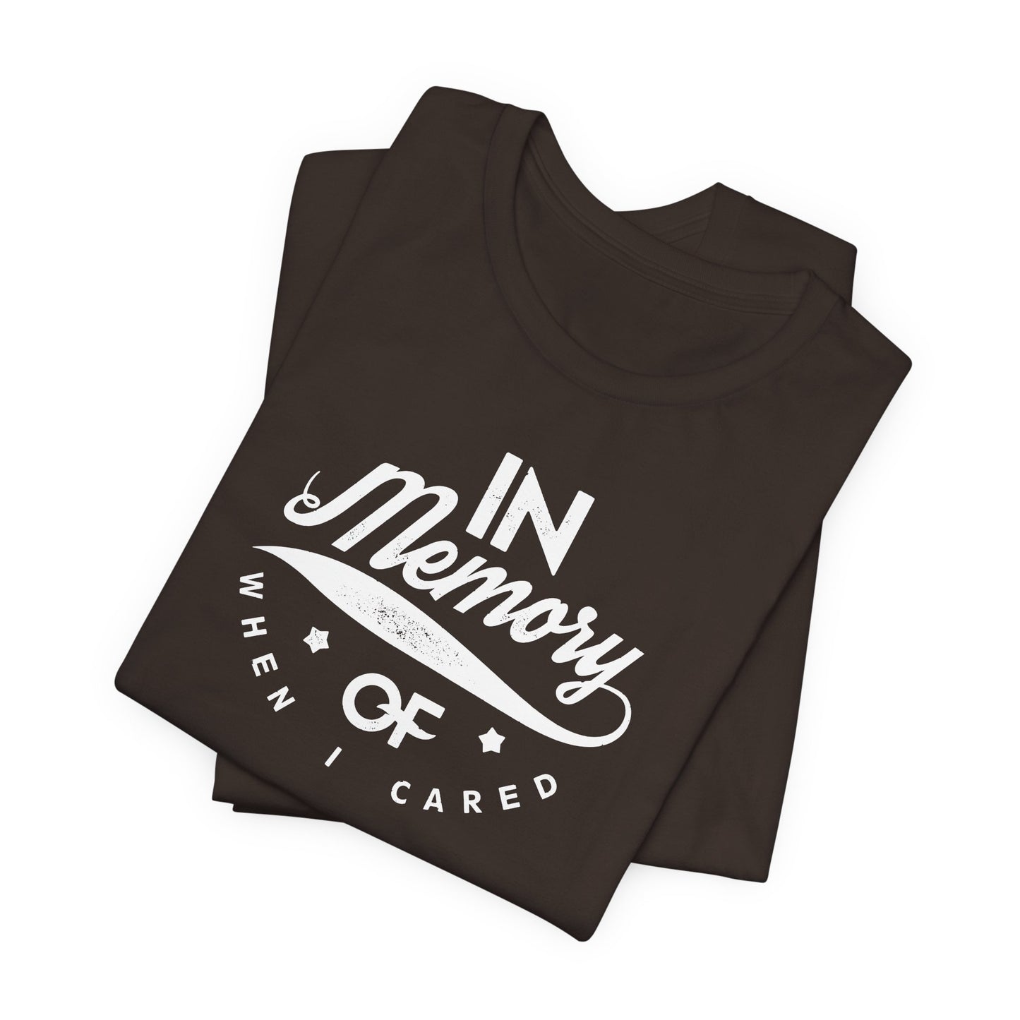 In Memory Of When I Cared Unisex Jersey Short Sleeve Tee