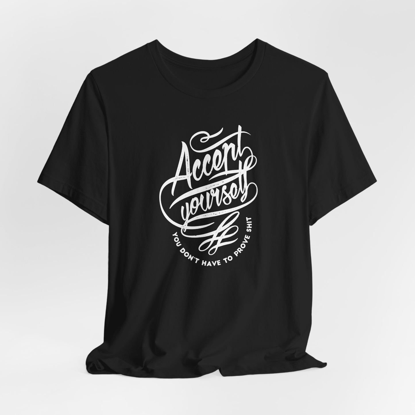 Accept Yourself You Don’t Have To Prove Sh*t Unisex Jersey Short Sleeve Tee