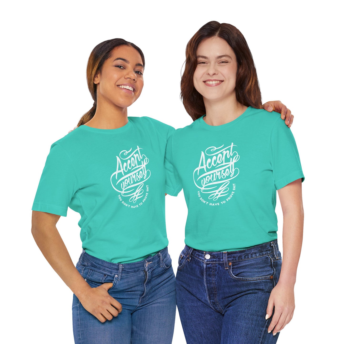 Accept Yourself You Don’t Have To Prove Sh*t Unisex Jersey Short Sleeve Tee