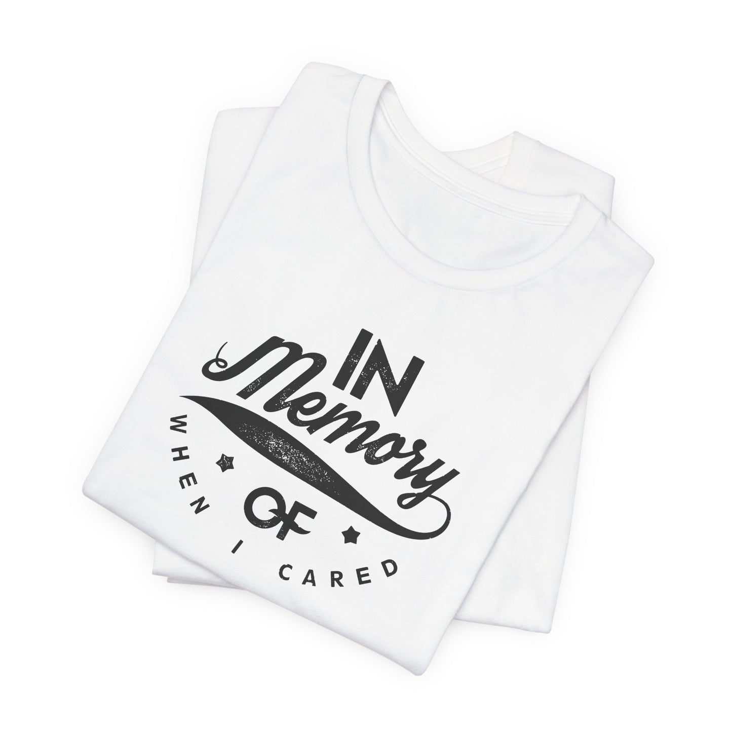 In Memory Of When I Cared Unisex Jersey Short Sleeve Tee