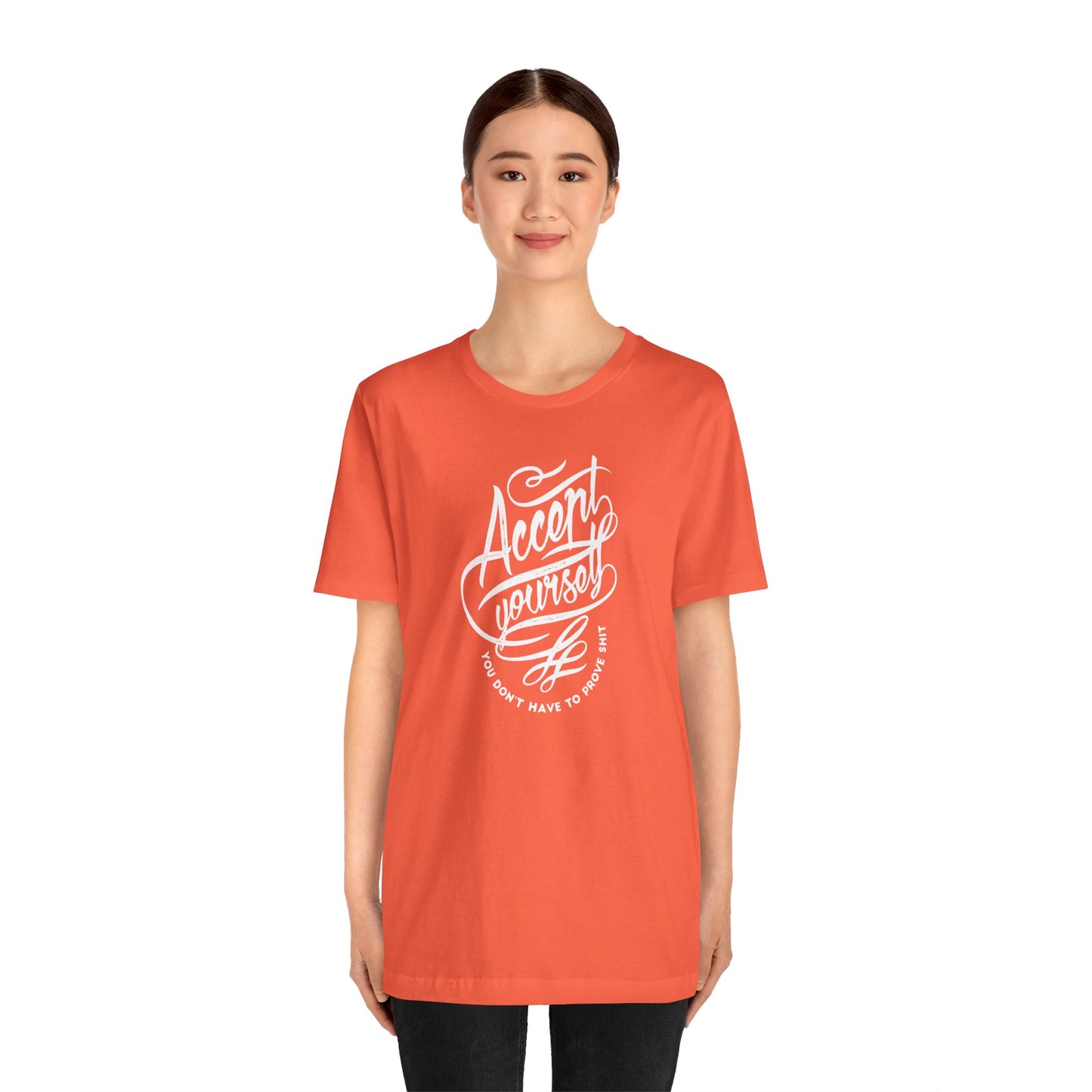 Accept Yourself You Don’t Have To Prove Sh*t Unisex Jersey Short Sleeve Tee