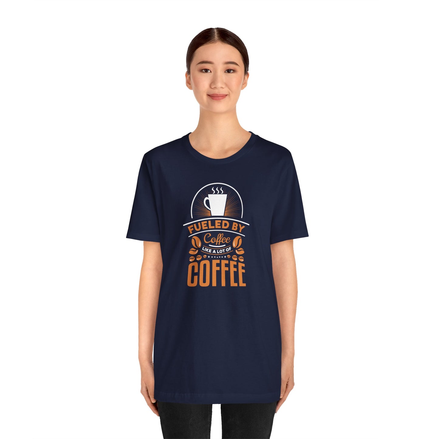 Fueled By Coffee Like A Lot Of Coffee Unisex Jersey Short Sleeve Tee