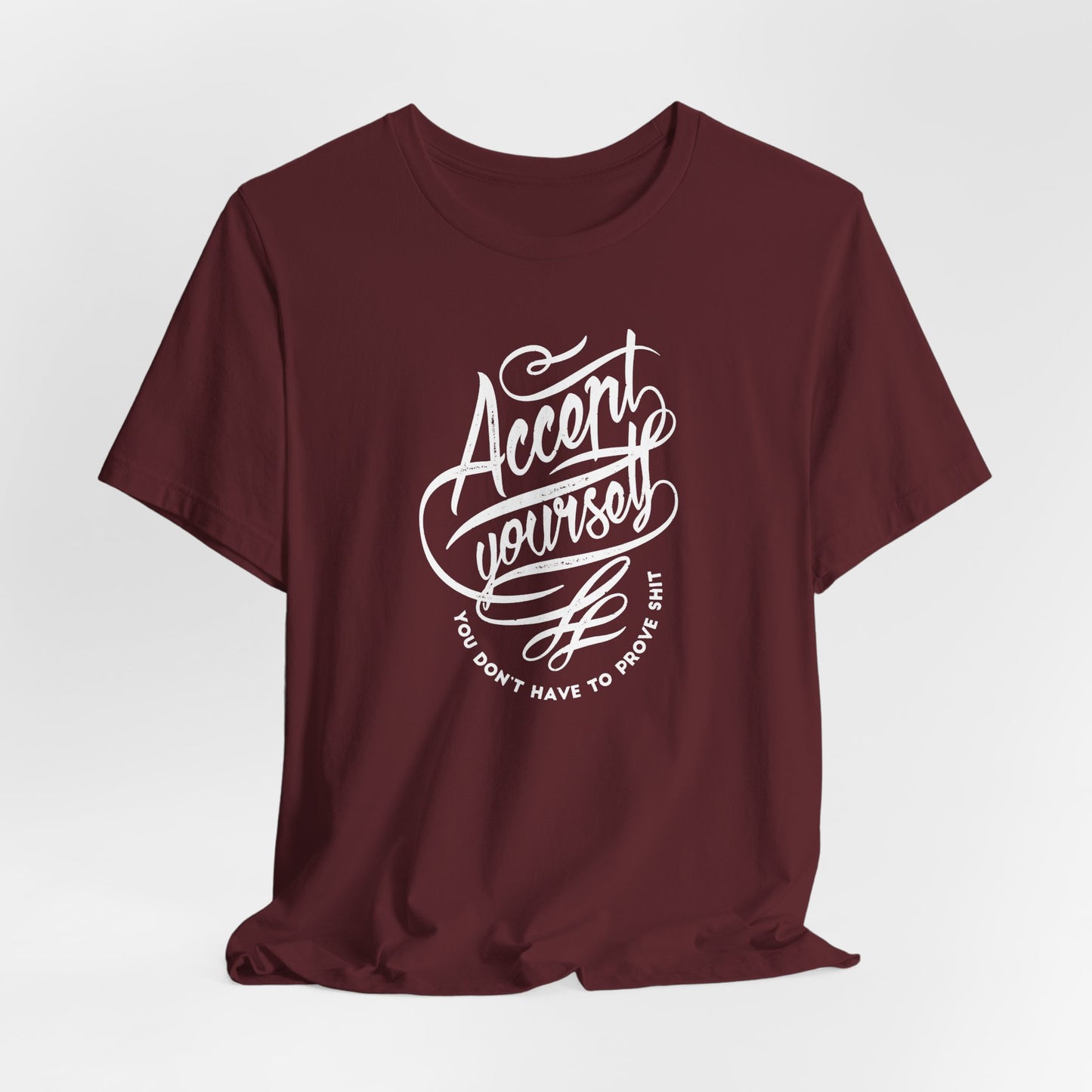Accept Yourself You Don’t Have To Prove Sh*t Unisex Jersey Short Sleeve Tee