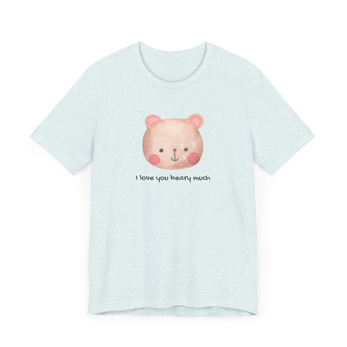 Unisex Jersey Short Sleeve Tee Adorable Bear I Love You Beary Much