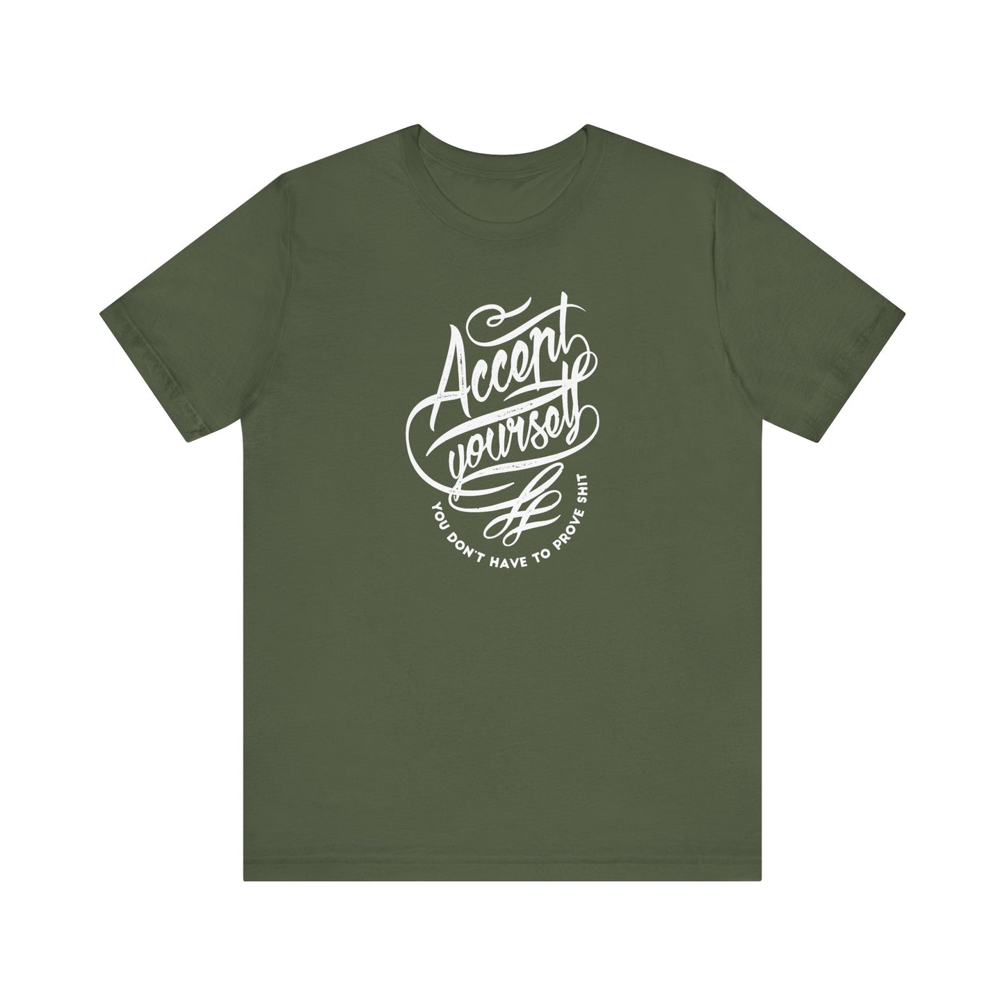 Accept Yourself You Don’t Have To Prove Sh*t Unisex Jersey Short Sleeve Tee