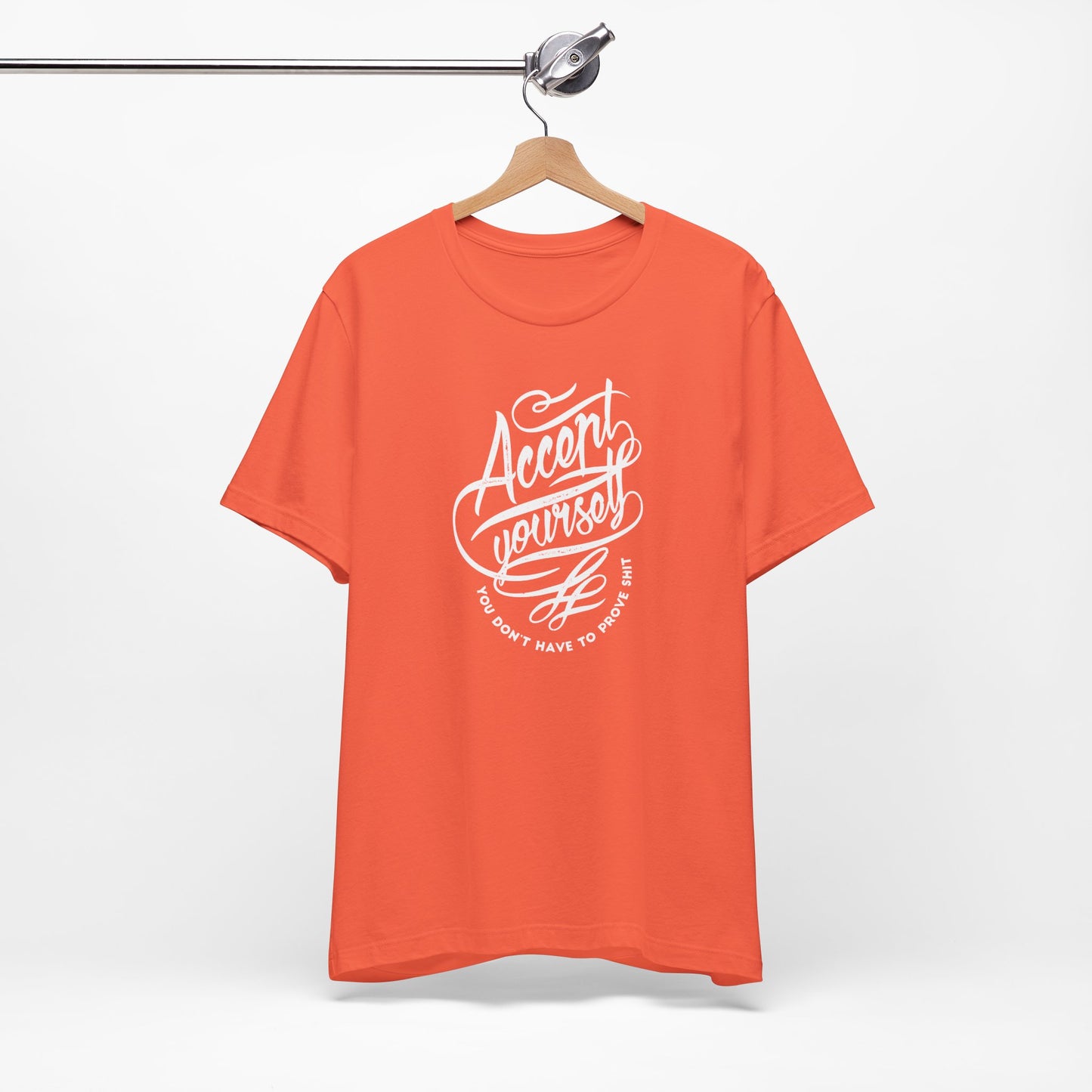 Accept Yourself You Don’t Have To Prove Sh*t Unisex Jersey Short Sleeve Tee