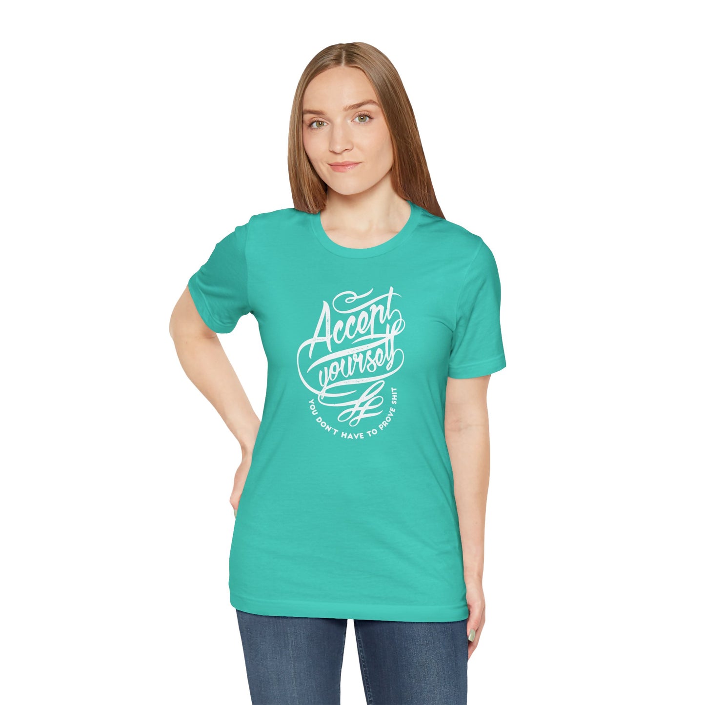 Accept Yourself You Don’t Have To Prove Sh*t Unisex Jersey Short Sleeve Tee