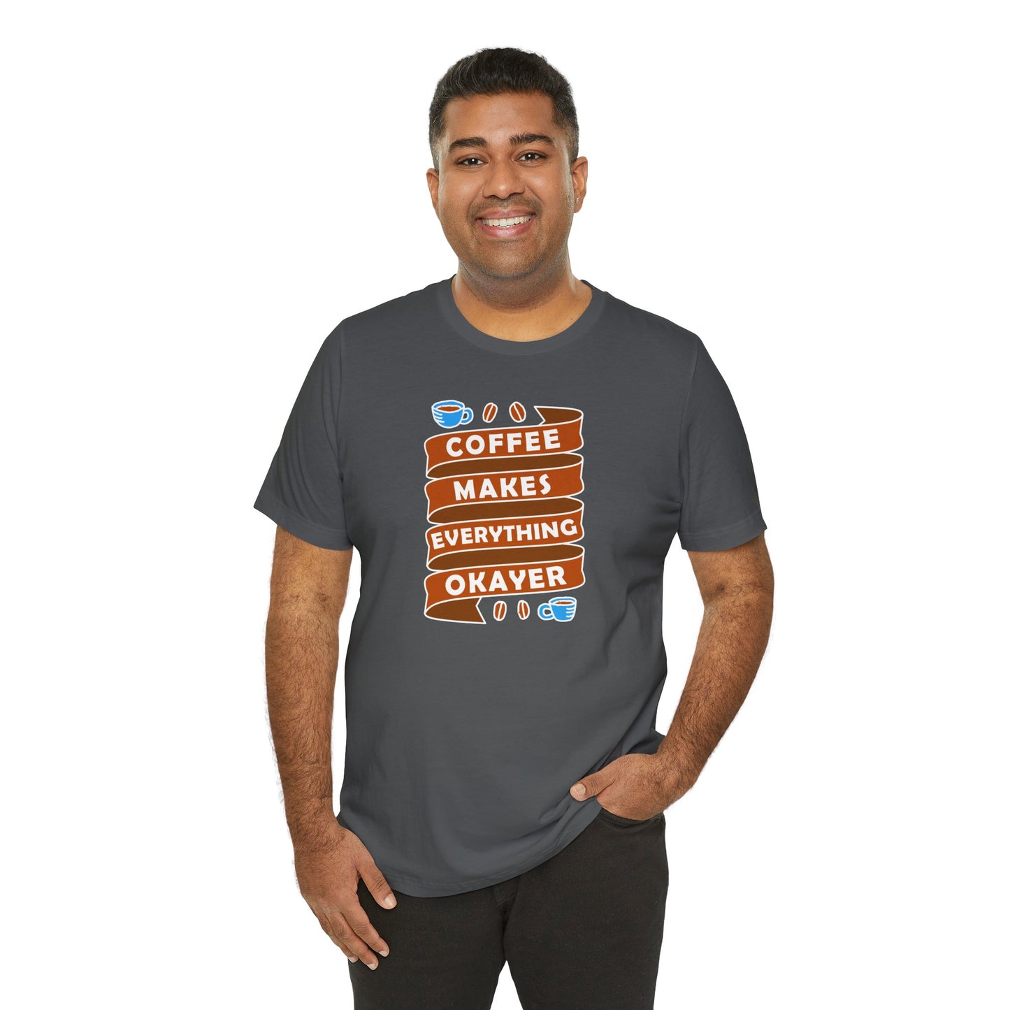 Coffee Makes Everything Okayer Unisex Jersey Short Sleeve Tee
