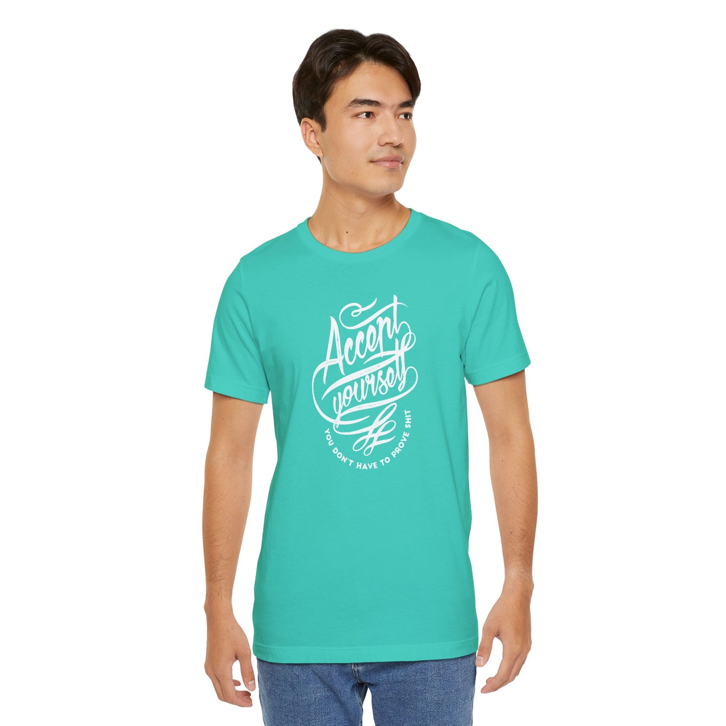 Accept Yourself You Don’t Have To Prove Sh*t Unisex Jersey Short Sleeve Tee