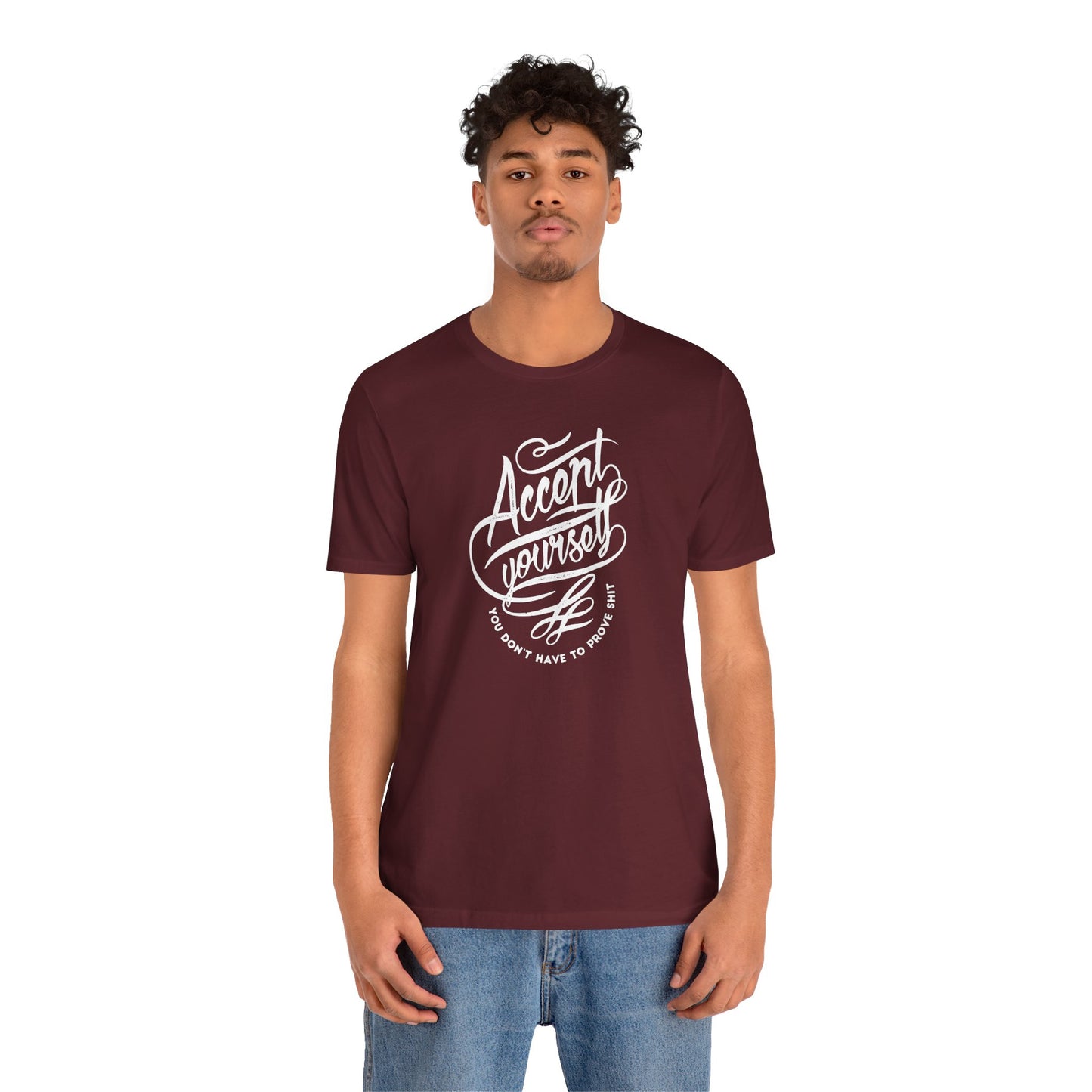 Accept Yourself You Don’t Have To Prove Sh*t Unisex Jersey Short Sleeve Tee