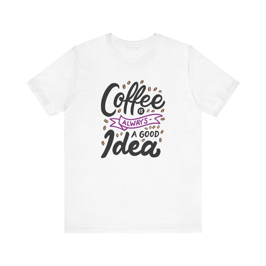 Coffee Is Always A Good Idea Purple Print Unisex Jersey Short Sleeve Tee